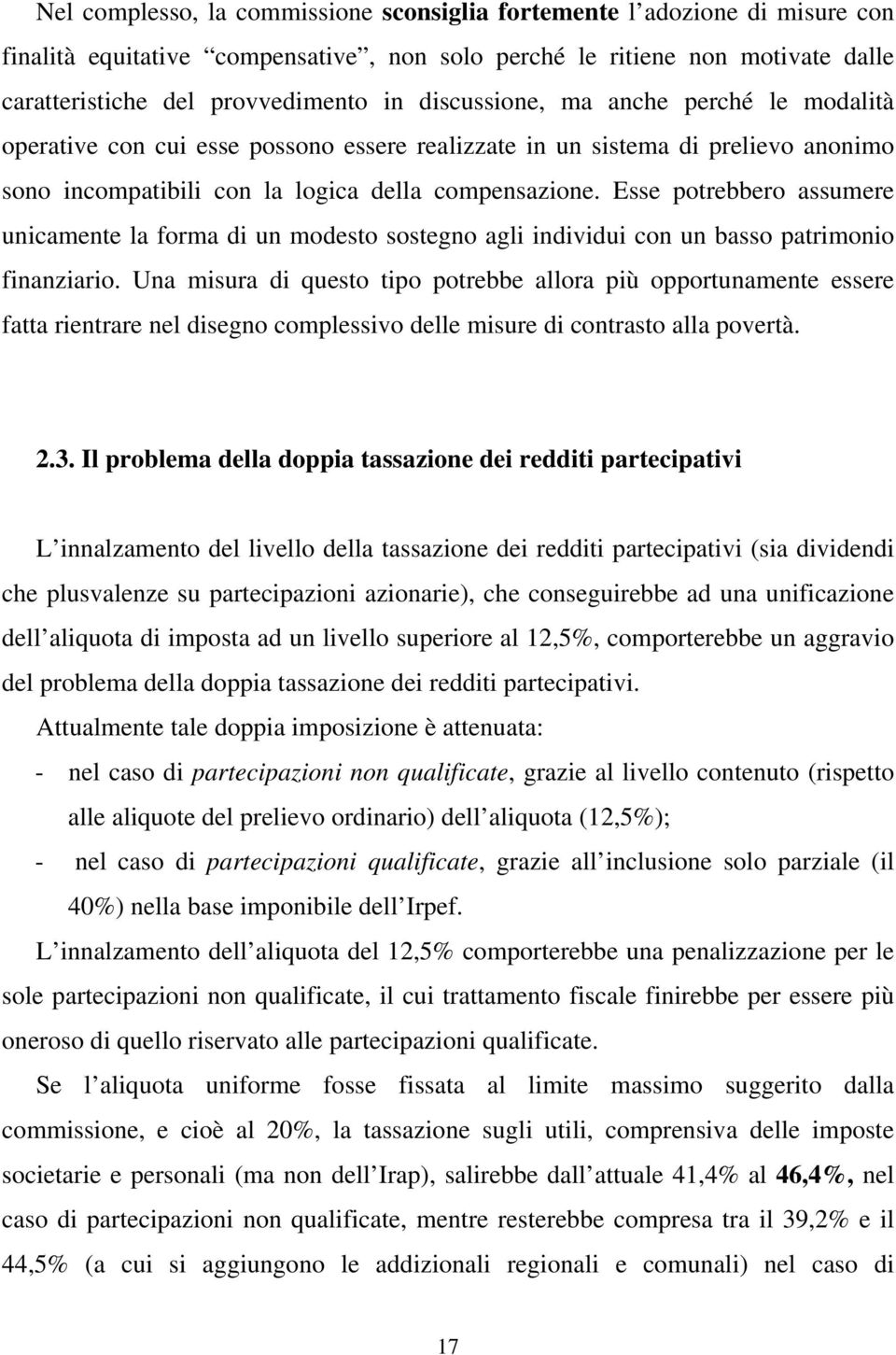 Esse potrebbero assumere unicamente la forma di un modesto sostegno agli individui con un basso patrimonio finanziario.