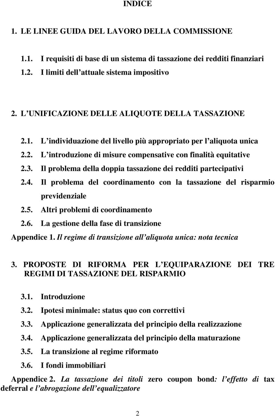 Il problema della doppia tassazione dei redditi partecipativi 2.4. Il problema del coordinamento con la tassazione del risparmio previdenziale 2.5. Altri problemi di coordinamento 2.6.