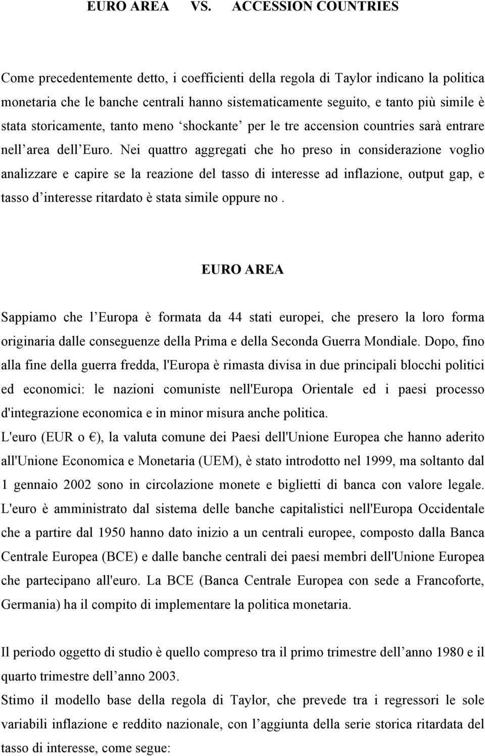 storicamente, tanto meno shockante per le tre accension countries sarà entrare nell area dell Euro.