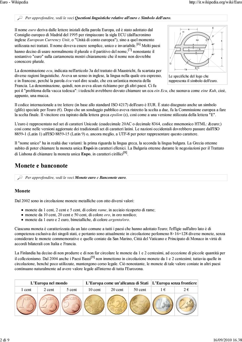 Unit, o "Unità di conto europea"), sino a quel momento utilizzata nei trattati. Il nome doveva essere semplice, unico e invariabile.