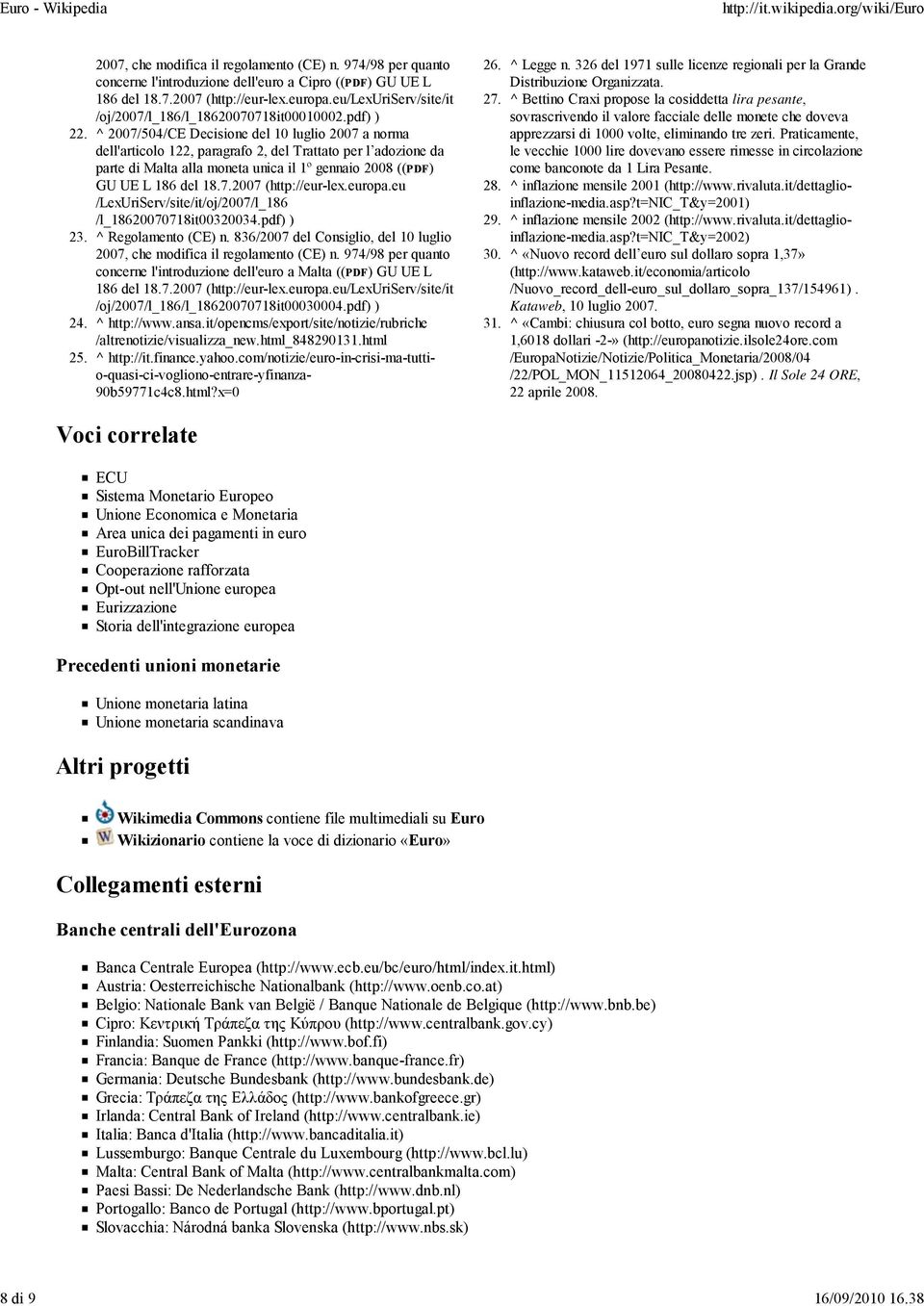 ^ 2007/504/CE Decisione del 10 luglio 2007 a norma dell'articolo 122, paragrafo 2, del Trattato per l adozione da parte di Malta alla moneta unica il 1º gennaio 2008 ((PDF) GU UE L 186 del 18.7.2007 (http://eur-lex.