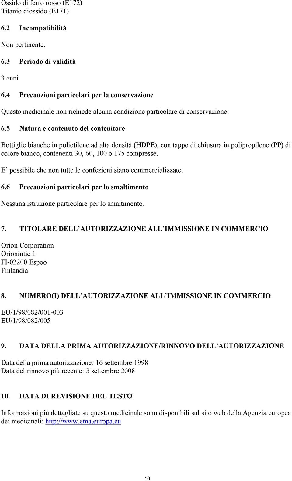 5 Natura e contenuto del contenitore Bottiglie bianche in polietilene ad alta densità (HDPE), con tappo di chiusura in polipropilene (PP) di colore bianco, contenenti 30, 60, 100 o 175 compresse.