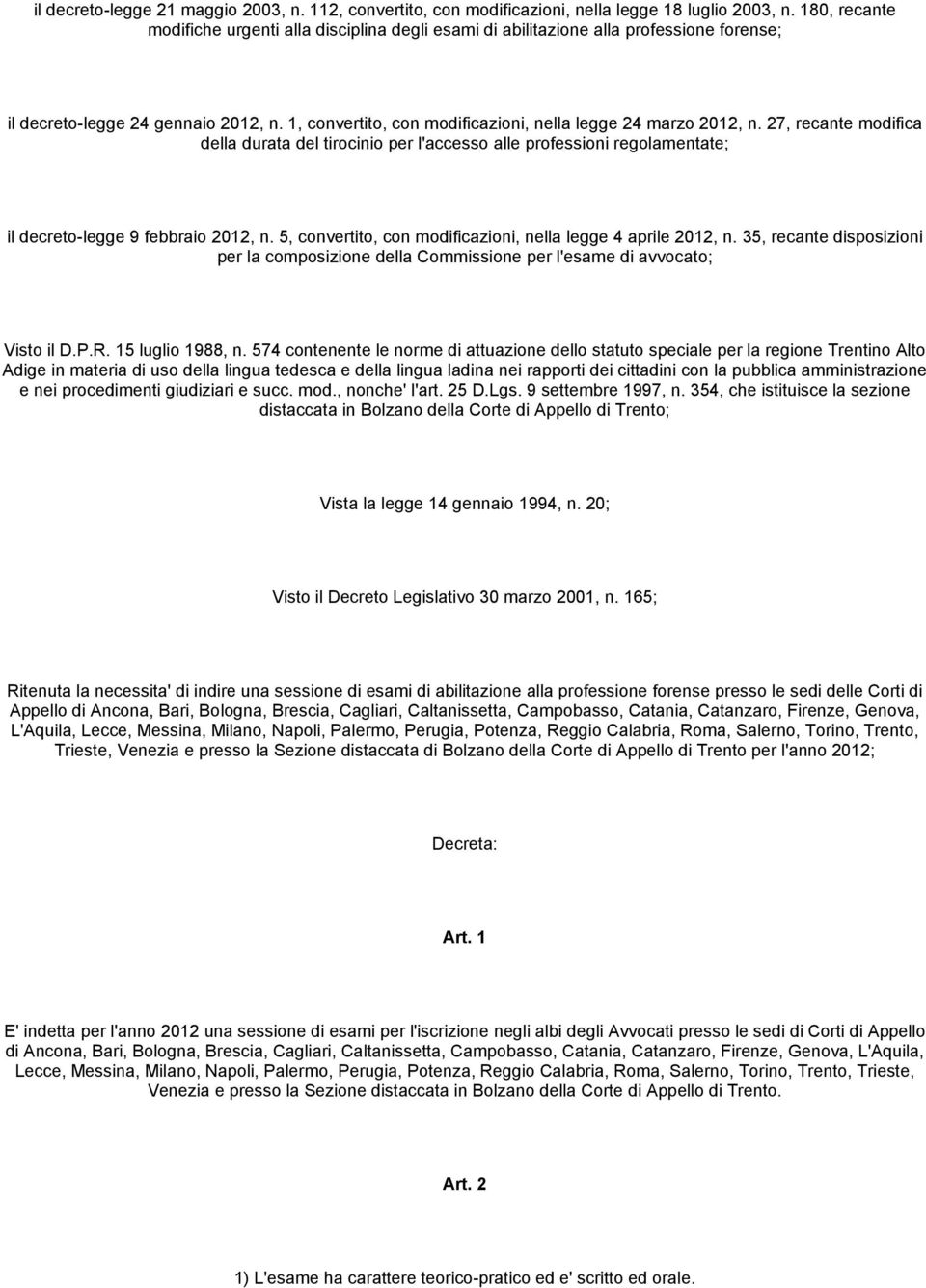 1, convertito, con modificazioni, nella legge 24 marzo 2012, n. 27, recante modifica della durata del tirocinio per l'accesso alle professioni regolamentate; il decreto-legge 9 febbraio 2012, n.