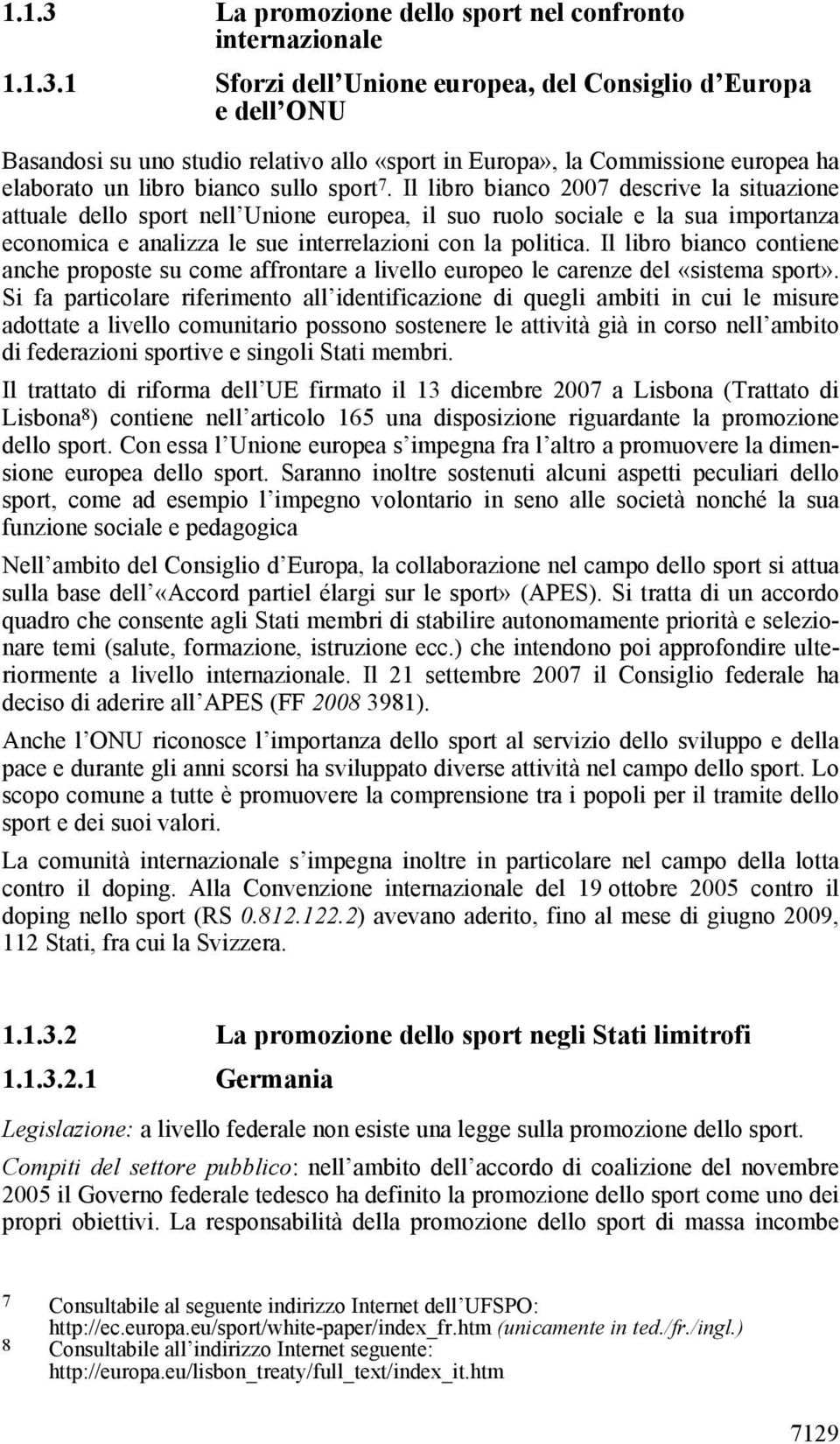 Il libro bianco contiene anche proposte su come affrontare a livello europeo le carenze del «sistema sport».