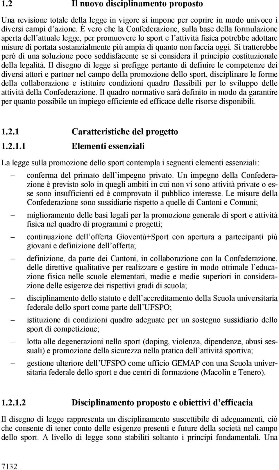 quanto non faccia oggi. Si tratterebbe però di una soluzione poco soddisfacente se si considera il principio costituzionale della legalità.