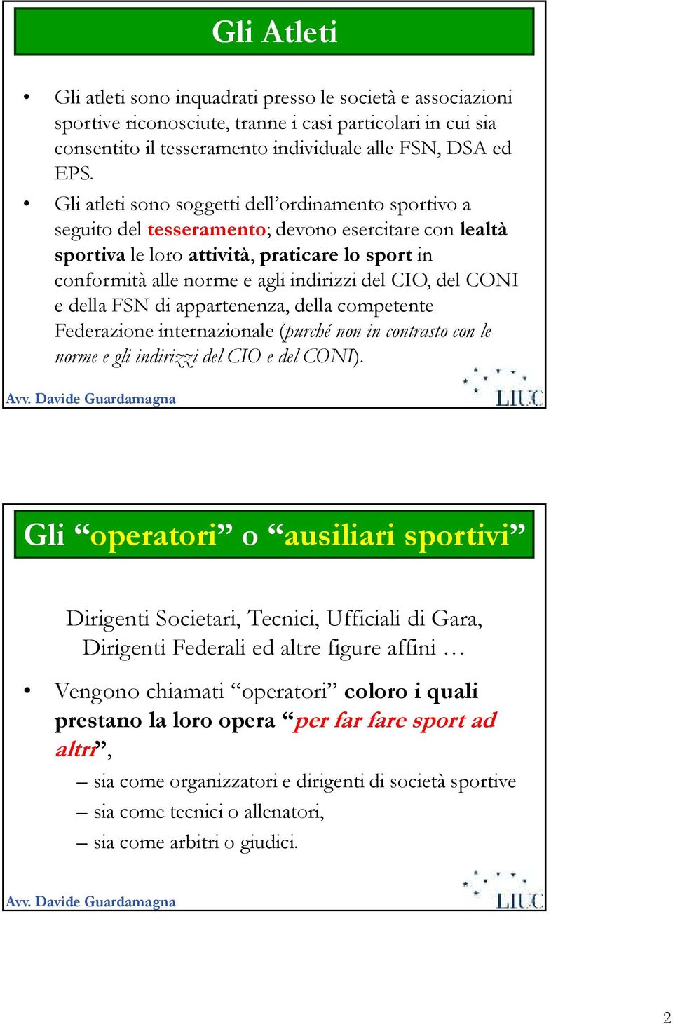 CIO, del CONI e della FSN di appartenenza, della competente Federazione internazionale (purché non in contrasto con le norme e gli indirizzi del CIO e del CONI).