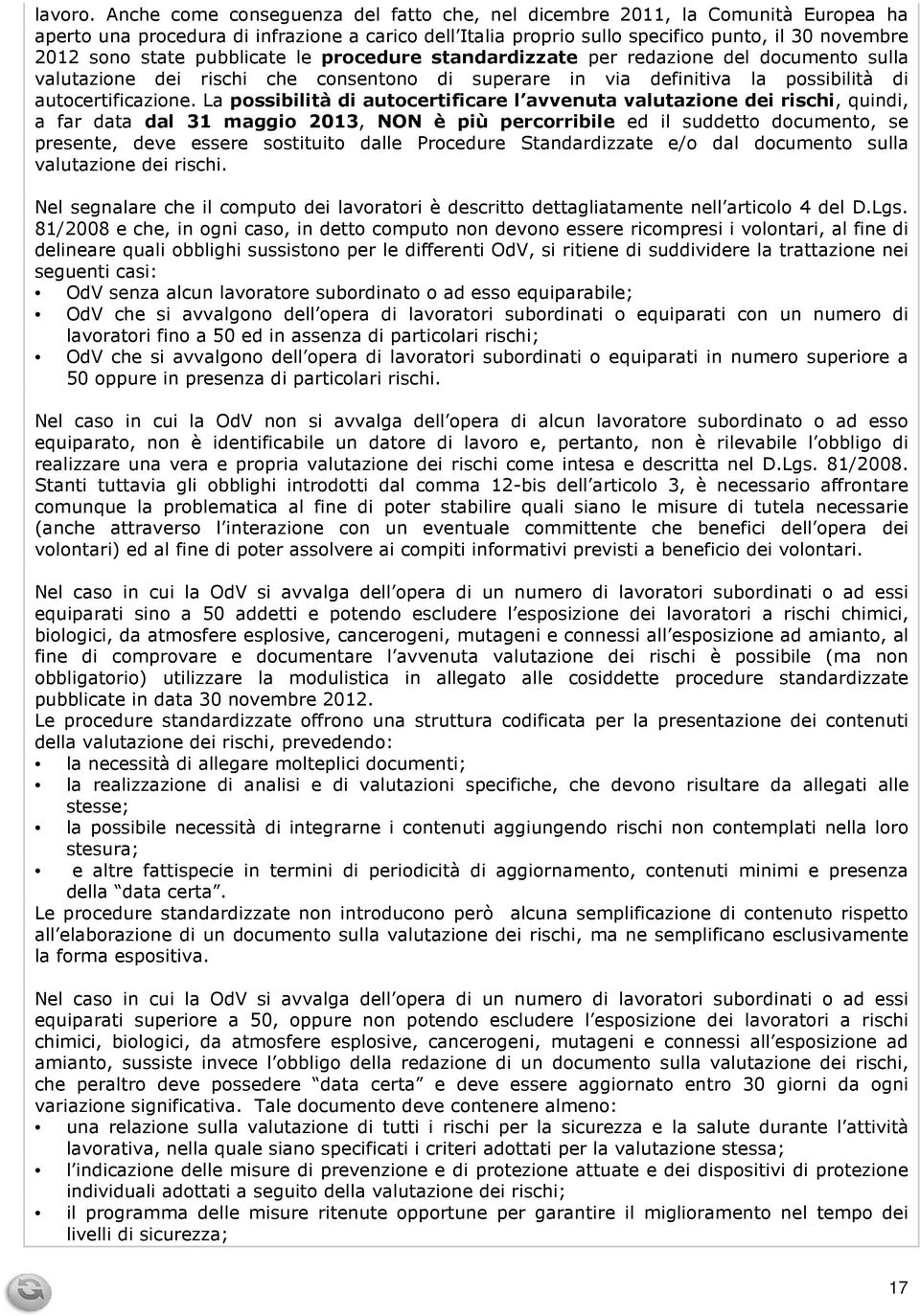 pubblicate le procedure standardizzate per redazione del documento sulla valutazione dei rischi che consentono di superare in via definitiva la possibilità di autocertificazione.