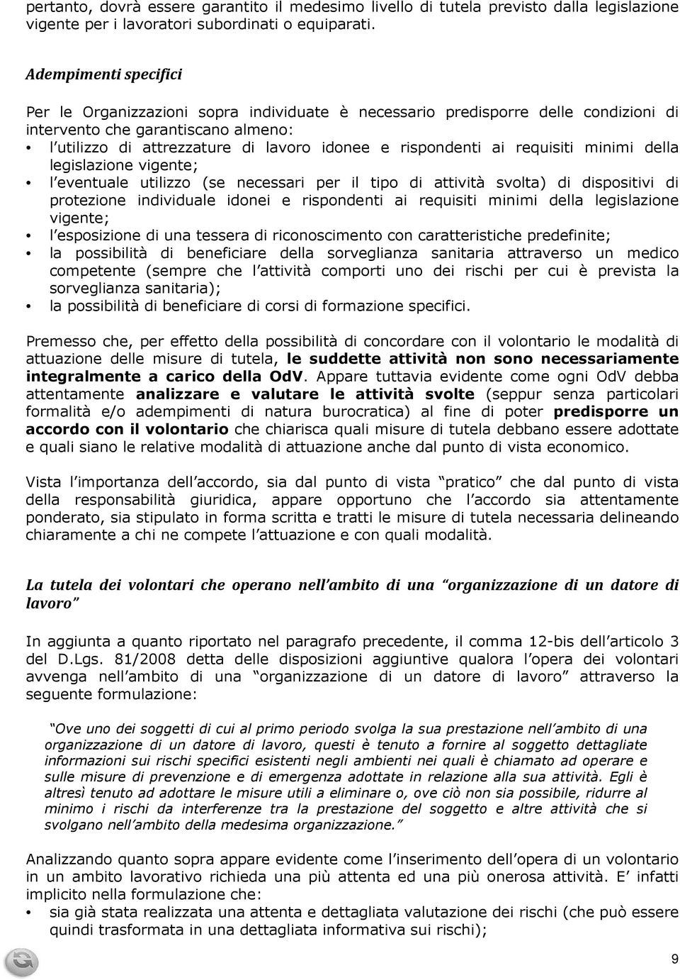 rispondenti ai requisiti minimi della legislazione vigente; l eventuale utilizzo (se necessari per il tipo di attività svolta) di dispositivi di protezione individuale idonei e rispondenti ai