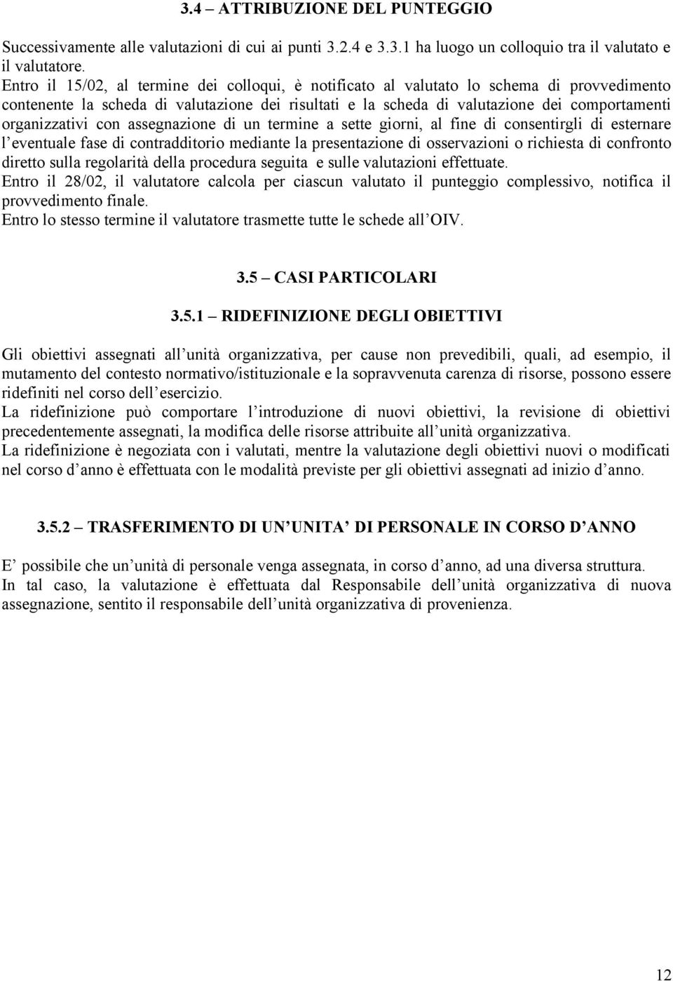 con assegnazione di un termine a sette giorni, al fine di consentirgli di esternare l eventuale fase di contradditorio mediante la presentazione di osservazioni o richiesta di confronto diretto sulla