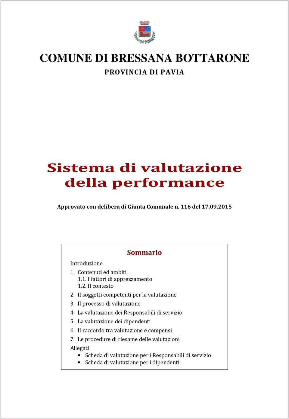 Il processo di valutazione 4. La valutazione dei Responsabili di servizio 5. La valutazione dei dipendenti 6.