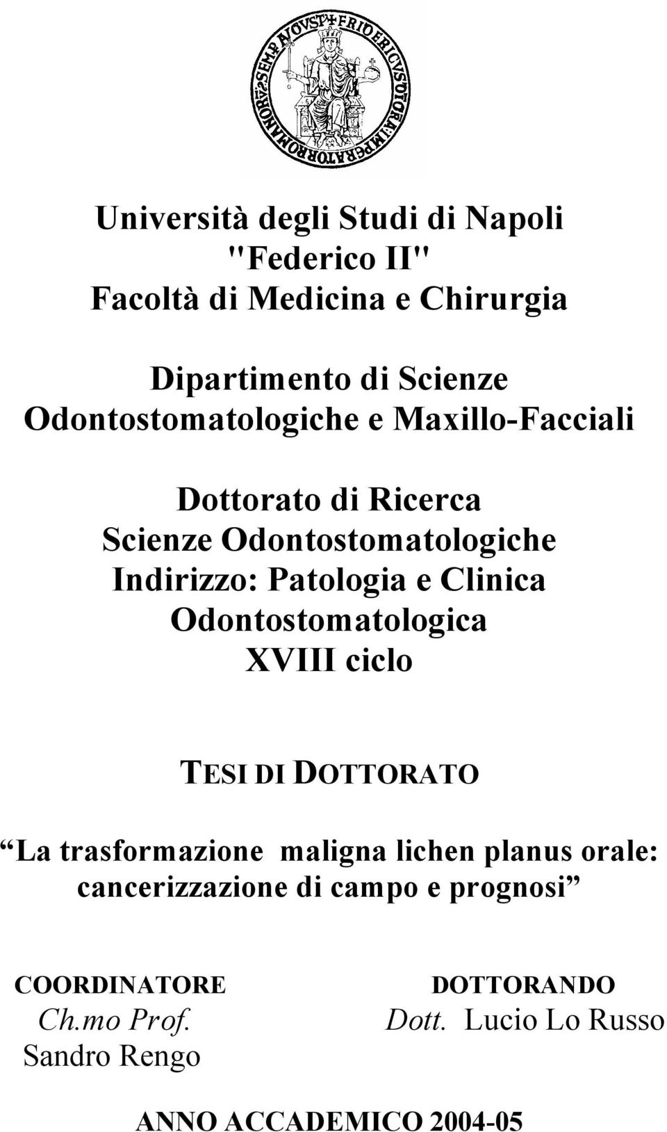 Clinica Odontostomatologica XVIII ciclo TESI DI DOTTORATO La trasformazione maligna lichen planus orale: