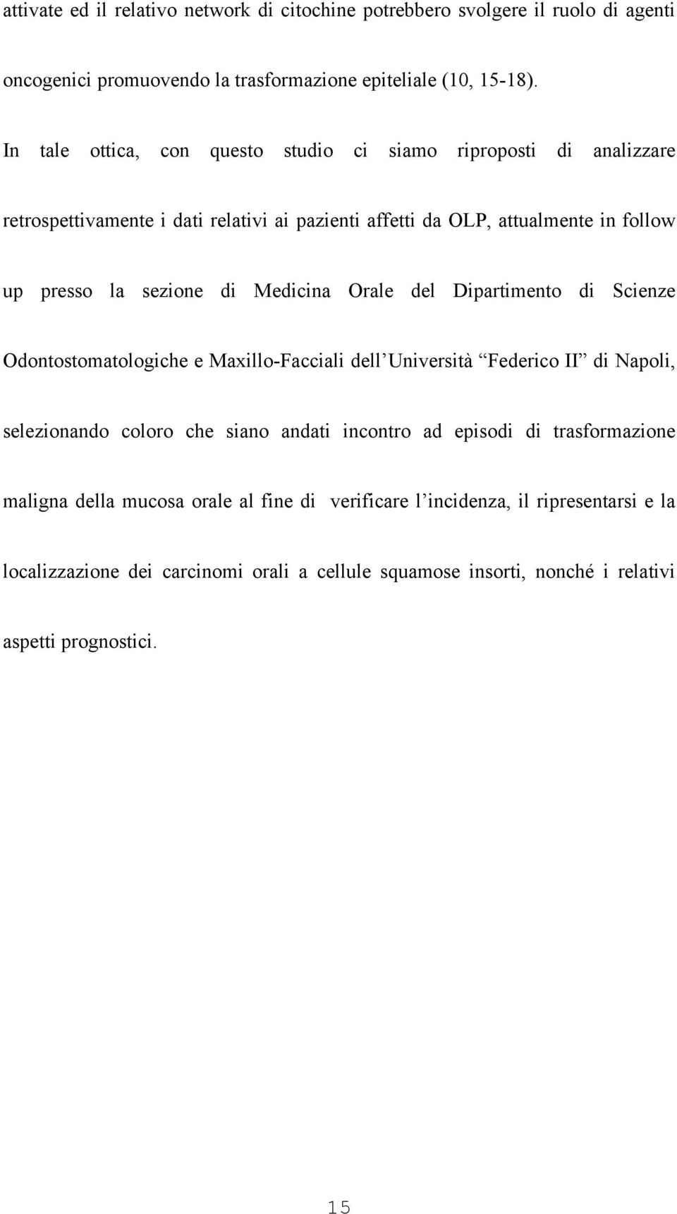 Medicina Orale del Dipartimento di Scienze Odontostomatologiche e Maxillo-Facciali dell Università Federico II di Napoli, selezionando coloro che siano andati incontro ad