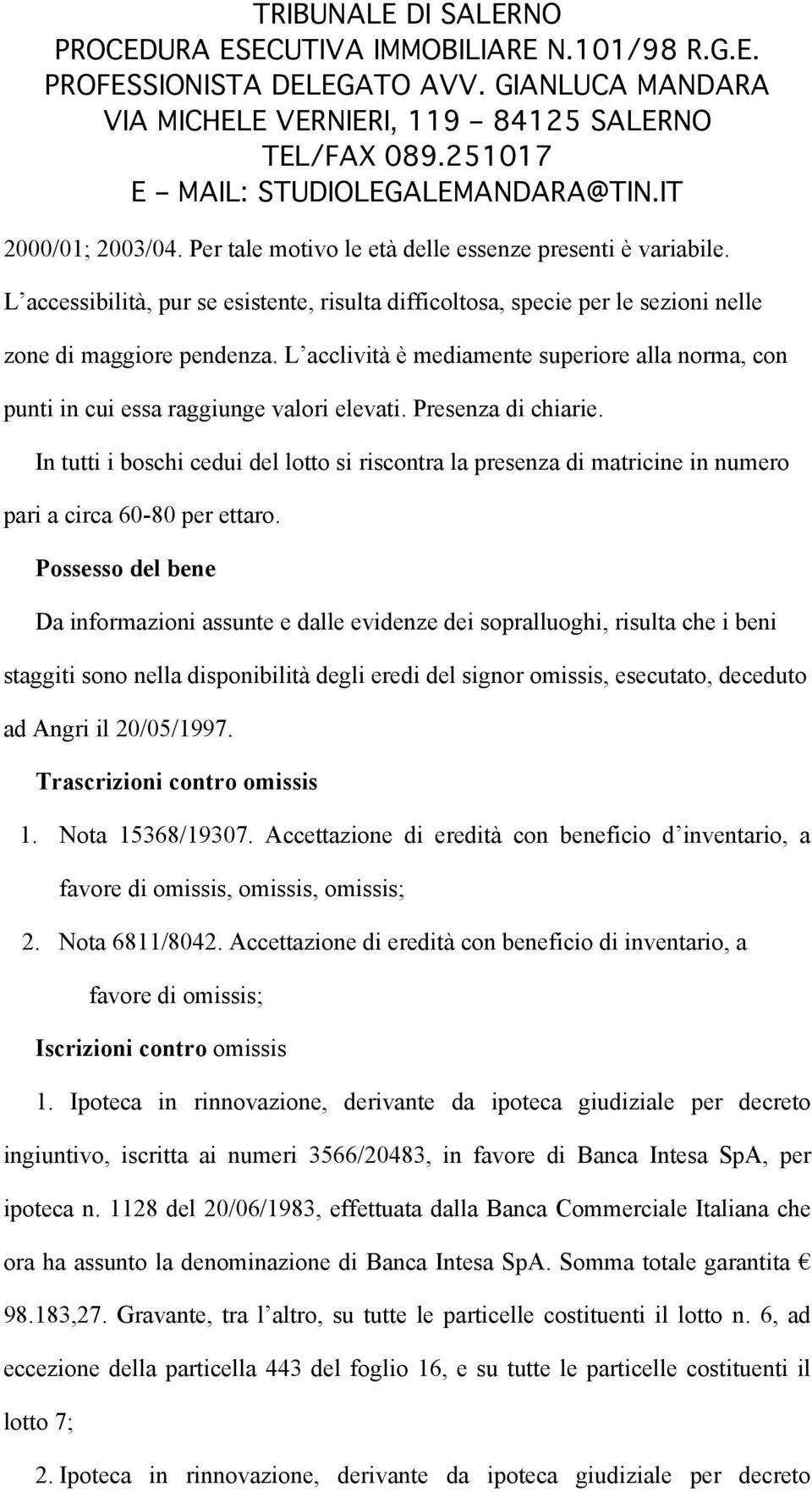 L accessibilità, pur se esistente, risulta difficoltosa, specie per le sezioni nelle zone di maggiore pendenza.