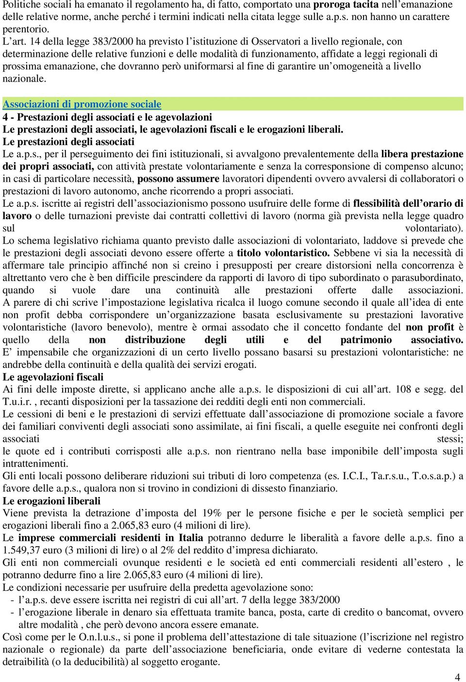 14 della legge 383/2000 ha previsto l istituzione di Osservatori a livello regionale, con determinazione delle relative funzioni e delle modalità di funzionamento, affidate a leggi regionali di