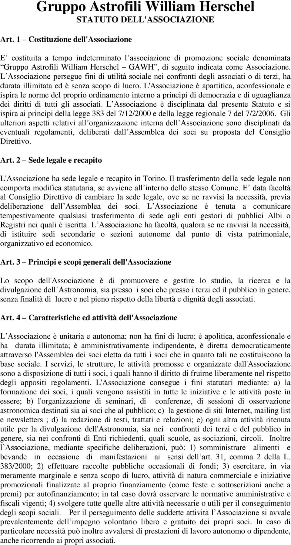 L Associazione persegue fini di utilità sociale nei confronti degli associati o di terzi, ha durata illimitata ed è senza scopo di lucro.