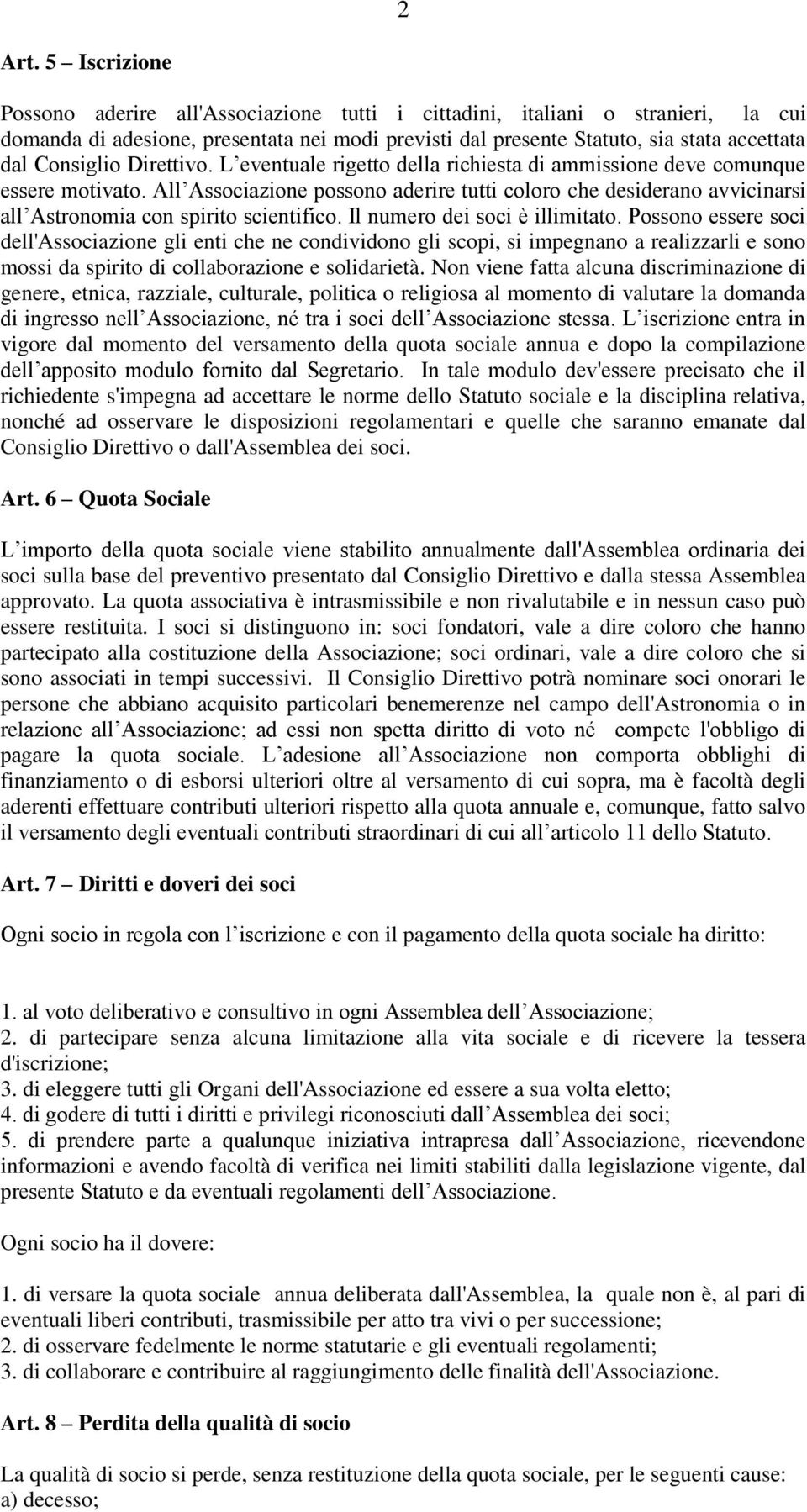 Direttivo. L eventuale rigetto della richiesta di ammissione deve comunque essere motivato.