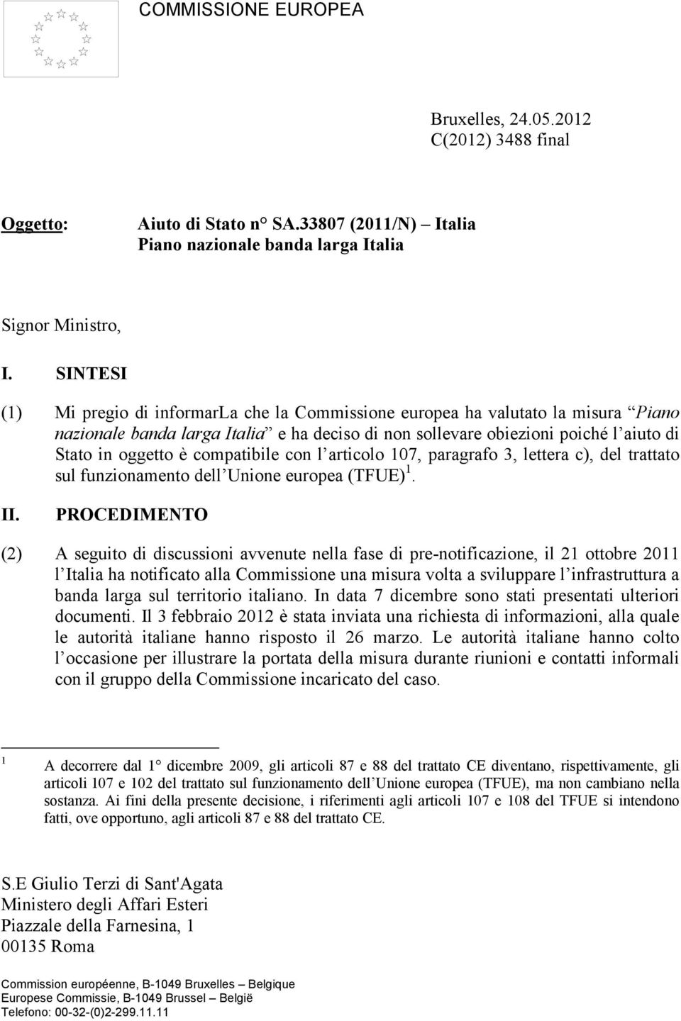 compatibile con l articolo 107, paragrafo 3, lettera c), del trattato sul funzionamento dell Unione europea (TFUE) 1. II.