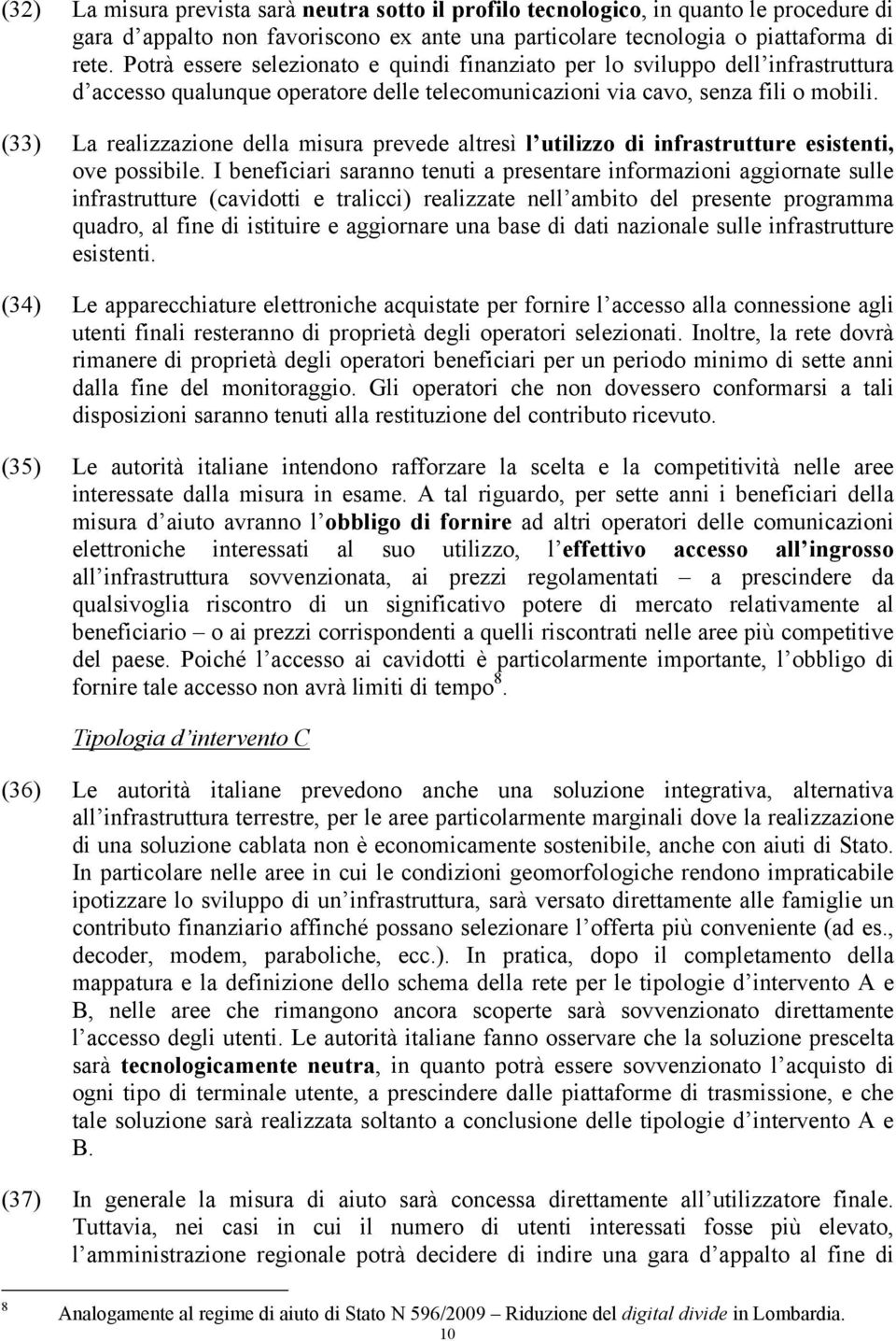 (33) La realizzazione della misura prevede altresì l utilizzo di infrastrutture esistenti, ove possibile.