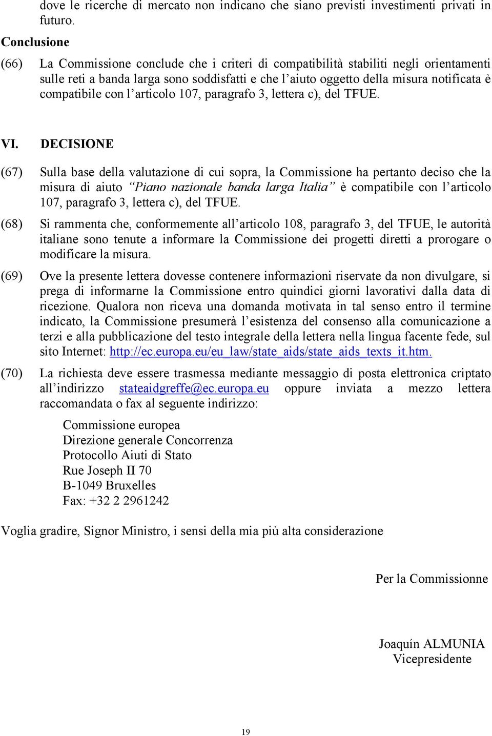 compatibile con l articolo 107, paragrafo 3, lettera c), del TFUE. VI.