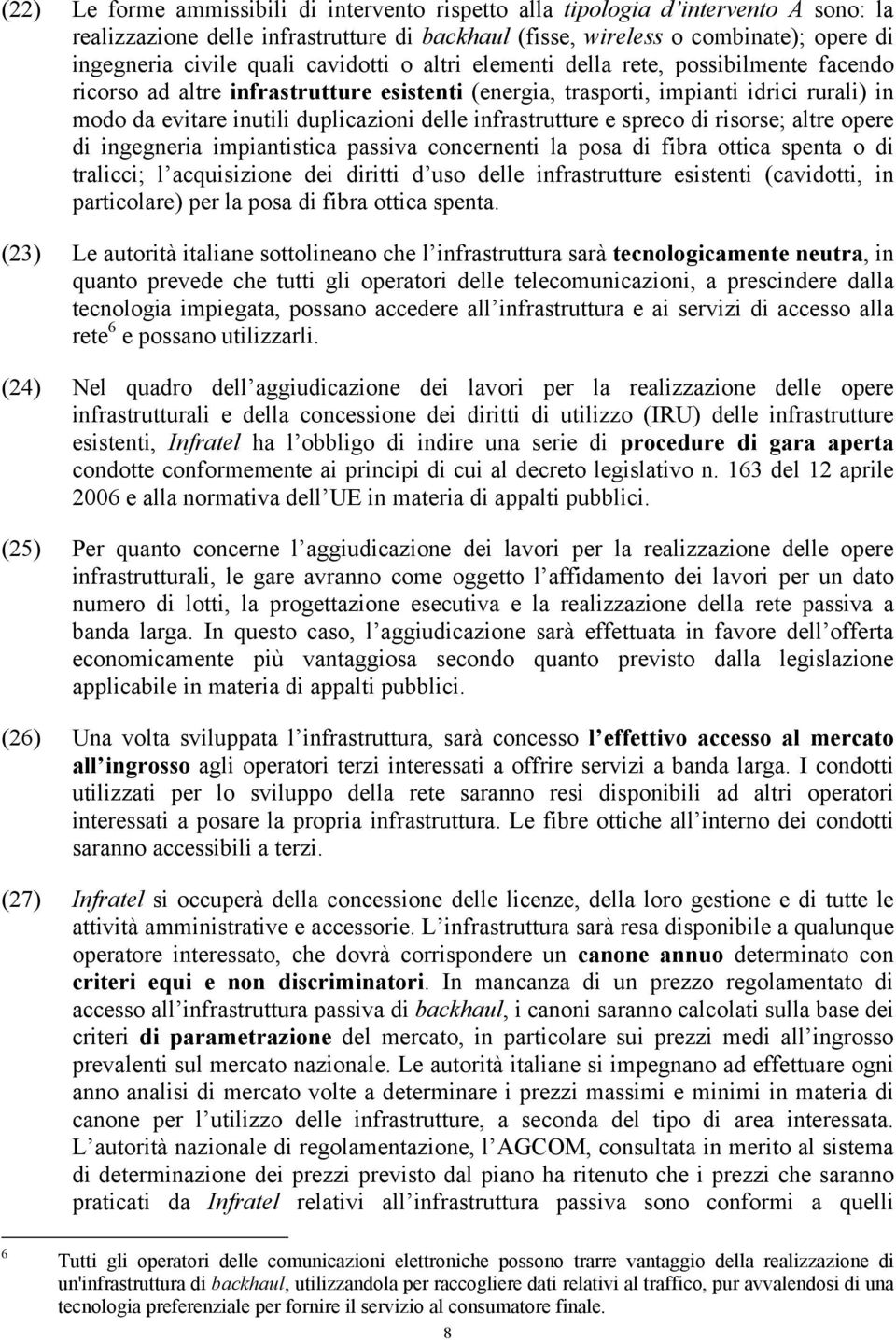 infrastrutture e spreco di risorse; altre opere di ingegneria impiantistica passiva concernenti la posa di fibra ottica spenta o di tralicci; l acquisizione dei diritti d uso delle infrastrutture