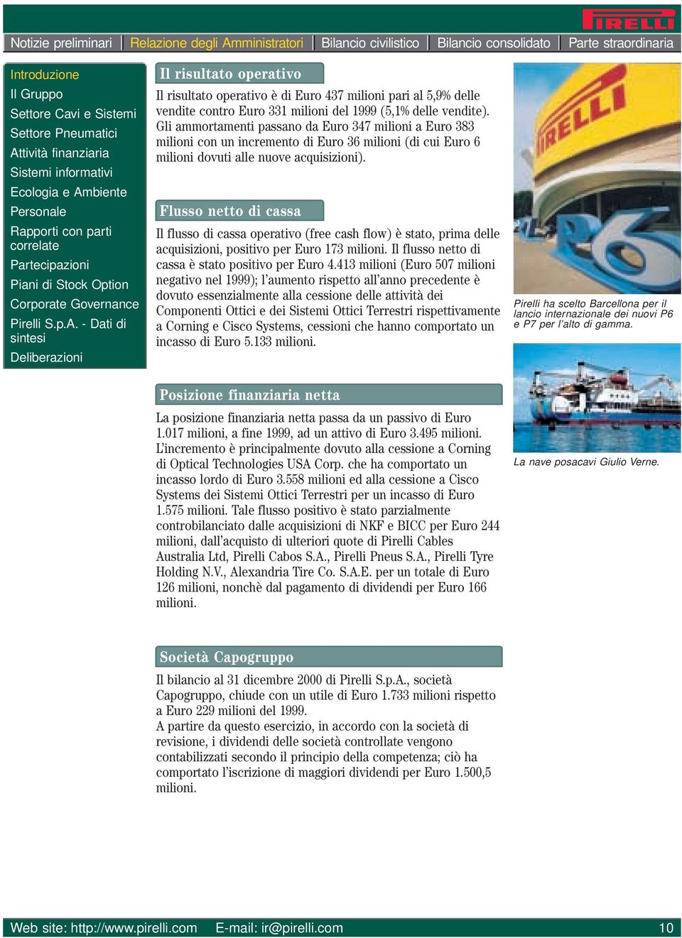 - Dati di sintesi Deliberazioni Il risultato operativo Il risultato operativo è di Euro 437 milioni pari al 5,9% delle vendite contro Euro 331 milioni del 1999 (5,1% delle vendite).