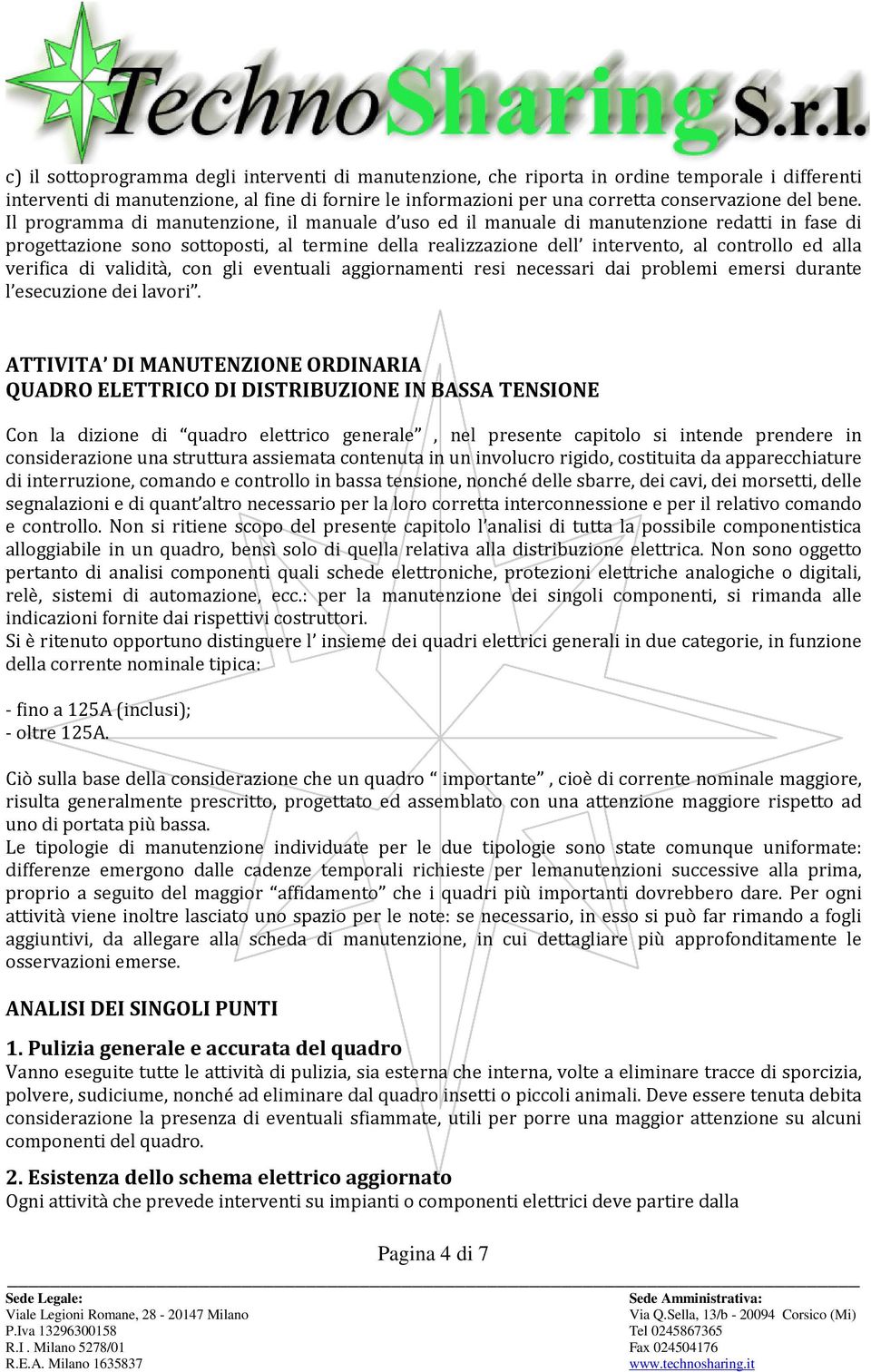 alla verifica di validità, con gli eventuali aggiornamenti resi necessari dai problemi emersi durante l esecuzione dei lavori.