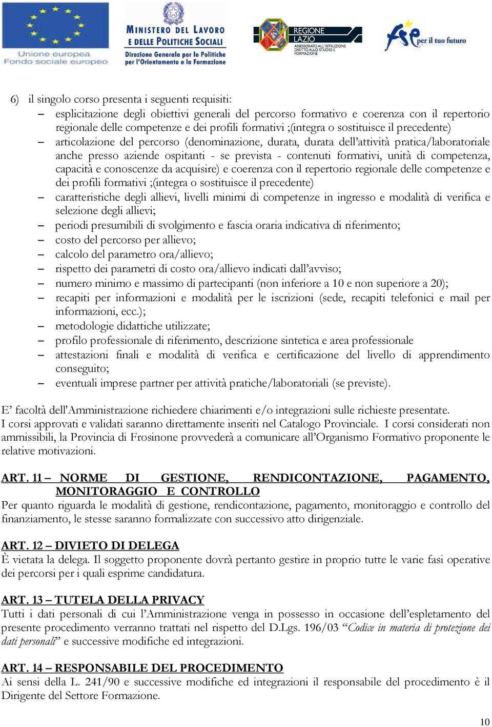 formativi, unità di competenza, capacità e conoscenze da acquisire) e coerenza con il repertorio regionale delle competenze e dei profili formativi ;(integra o sostituisce il precedente)