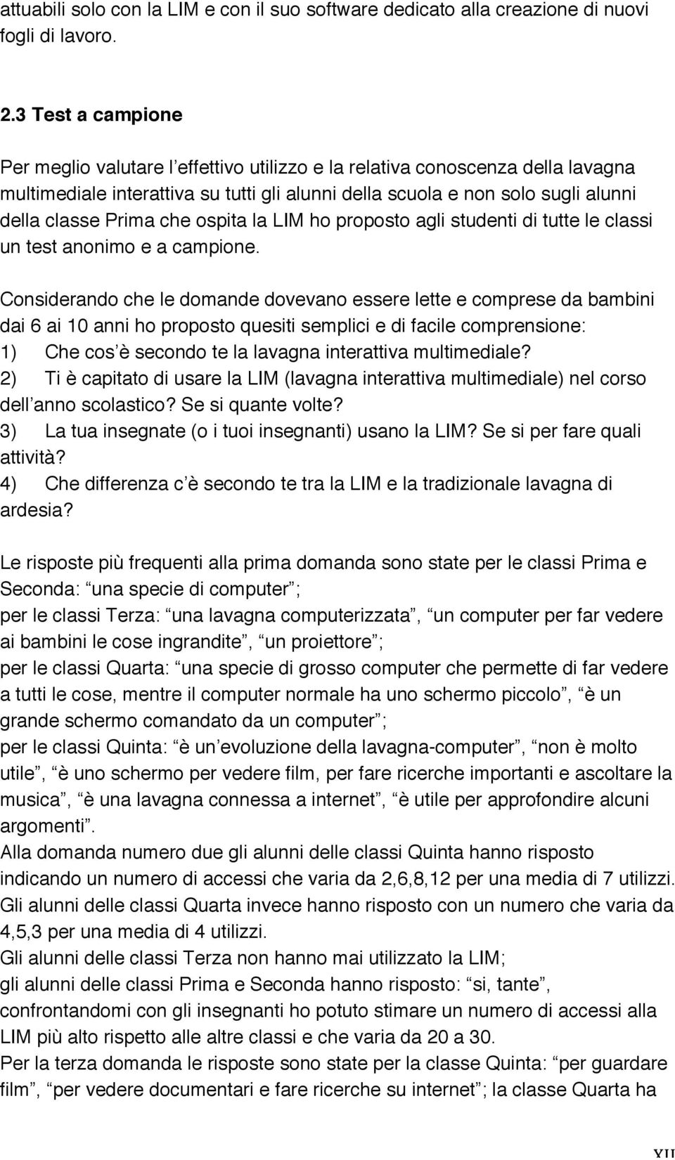 che ospita la LIM ho proposto agli studenti di tutte le classi un test anonimo e a campione.