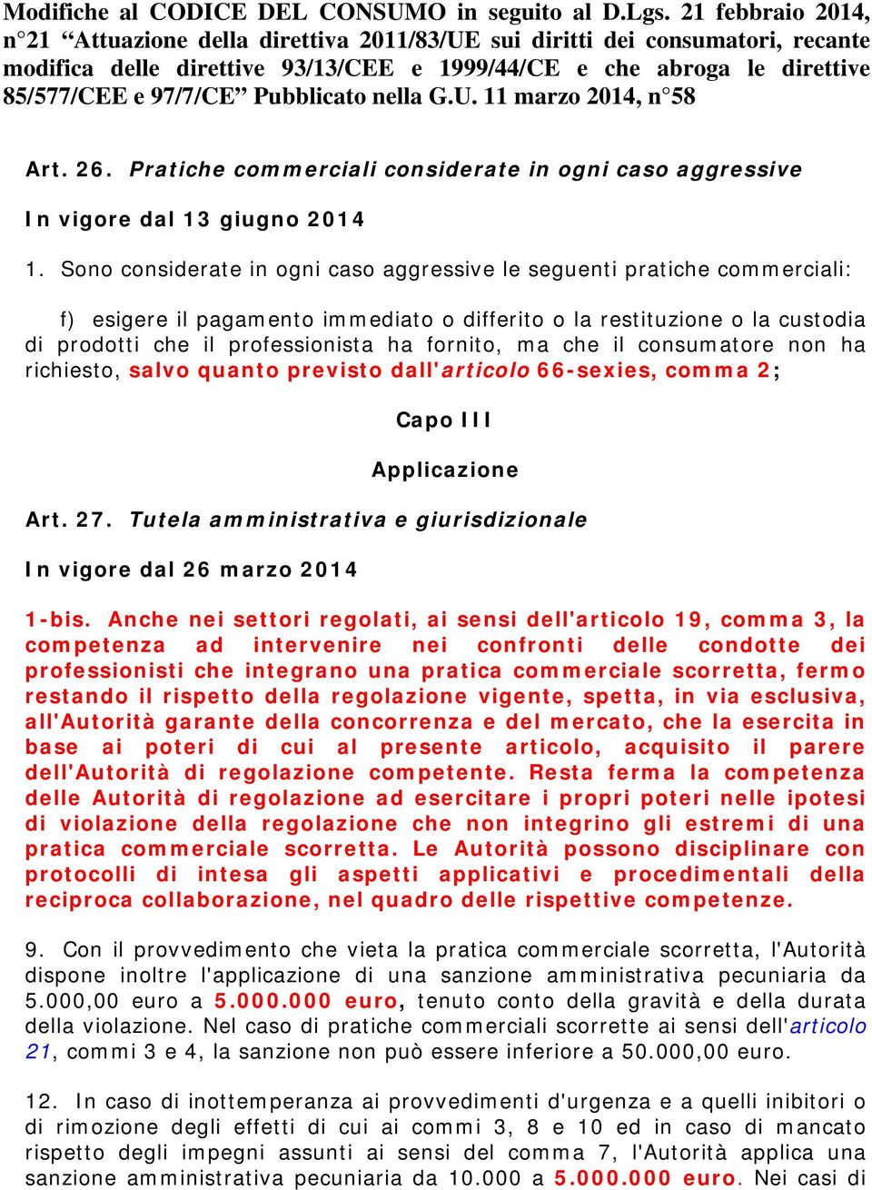 Pubblicato nella G.U. 11 marzo 2014, n 58 Art. 26. Pratiche commerciali considerate in ogni caso aggressive In vigore dal 13 giugno 2014 1.