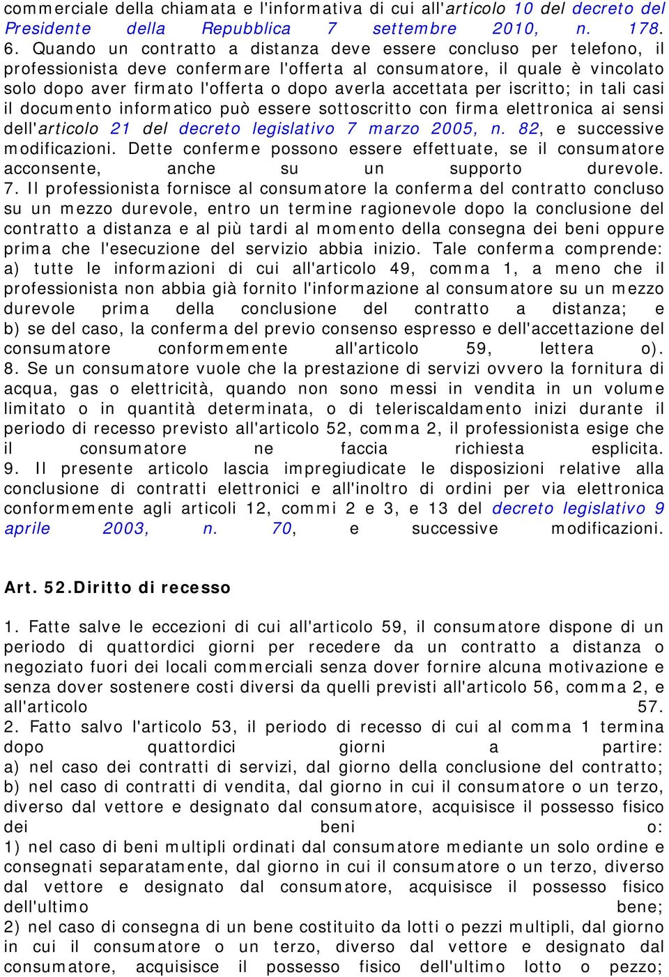 accettata per iscritto; in tali casi il documento informatico può essere sottoscritto con firma elettronica ai sensi dell'articolo 21 del decreto legislativo 7 marzo 2005, n.