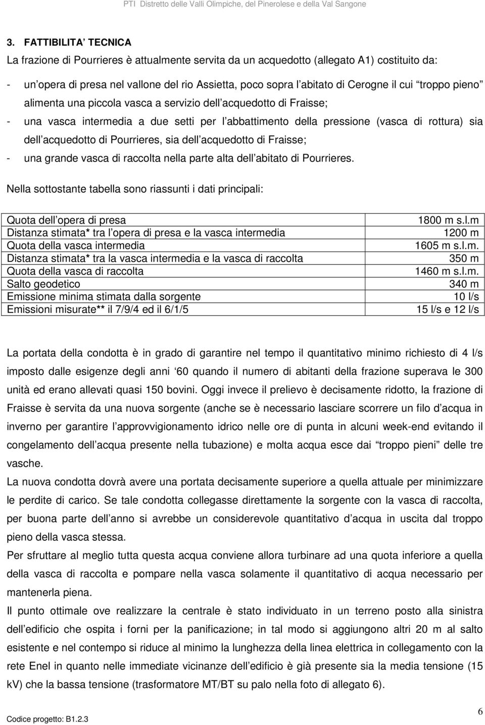 Pourrieres, sia dell acquedotto di Fraisse; - una grande vasca di raccolta nella parte alta dell abitato di Pourrieres.