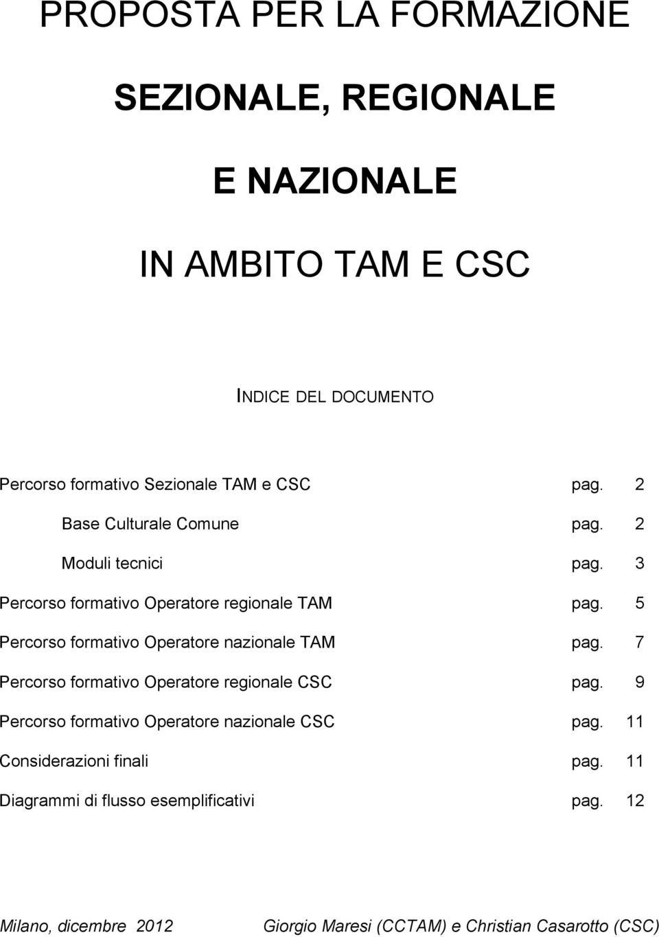 5 Percorso formativo Operatore nazionale TAM pag. 7 Percorso formativo Operatore regionale CSC pag.