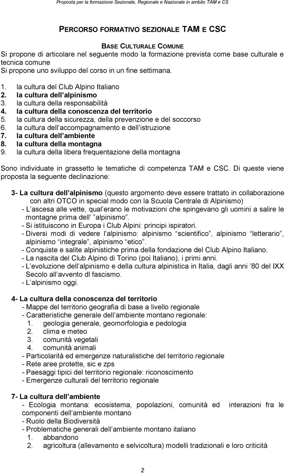 la cultura della sicurezza, della prevenzione e del soccorso 6. la cultura dell accompagnamento e dell istruzione 7. la cultura dell ambiente 8. la cultura della montagna 9.