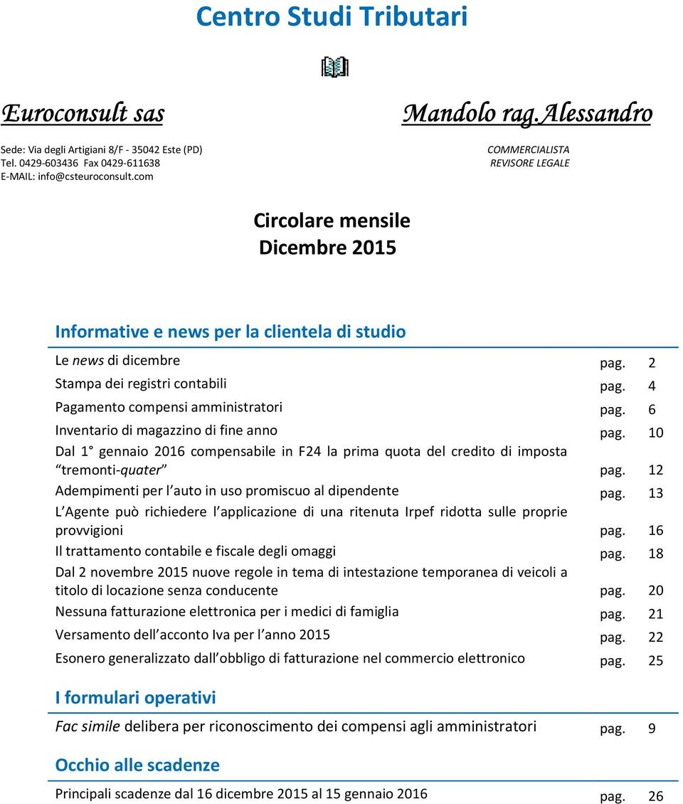 4 Pagamento compensi amministratori pag. 6 Inventario di magazzino di fine anno pag. 10 Dal 1 gennaio 2016 compensabile in F24 la prima quota del credito di imposta tremonti-quater pag.