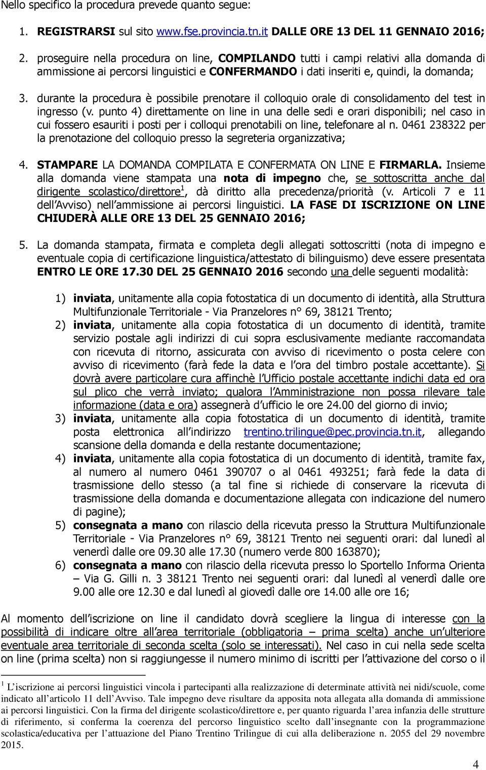 durante la procedura è possibile prenotare il colloquio orale di consolidamento del test in ingresso (v.