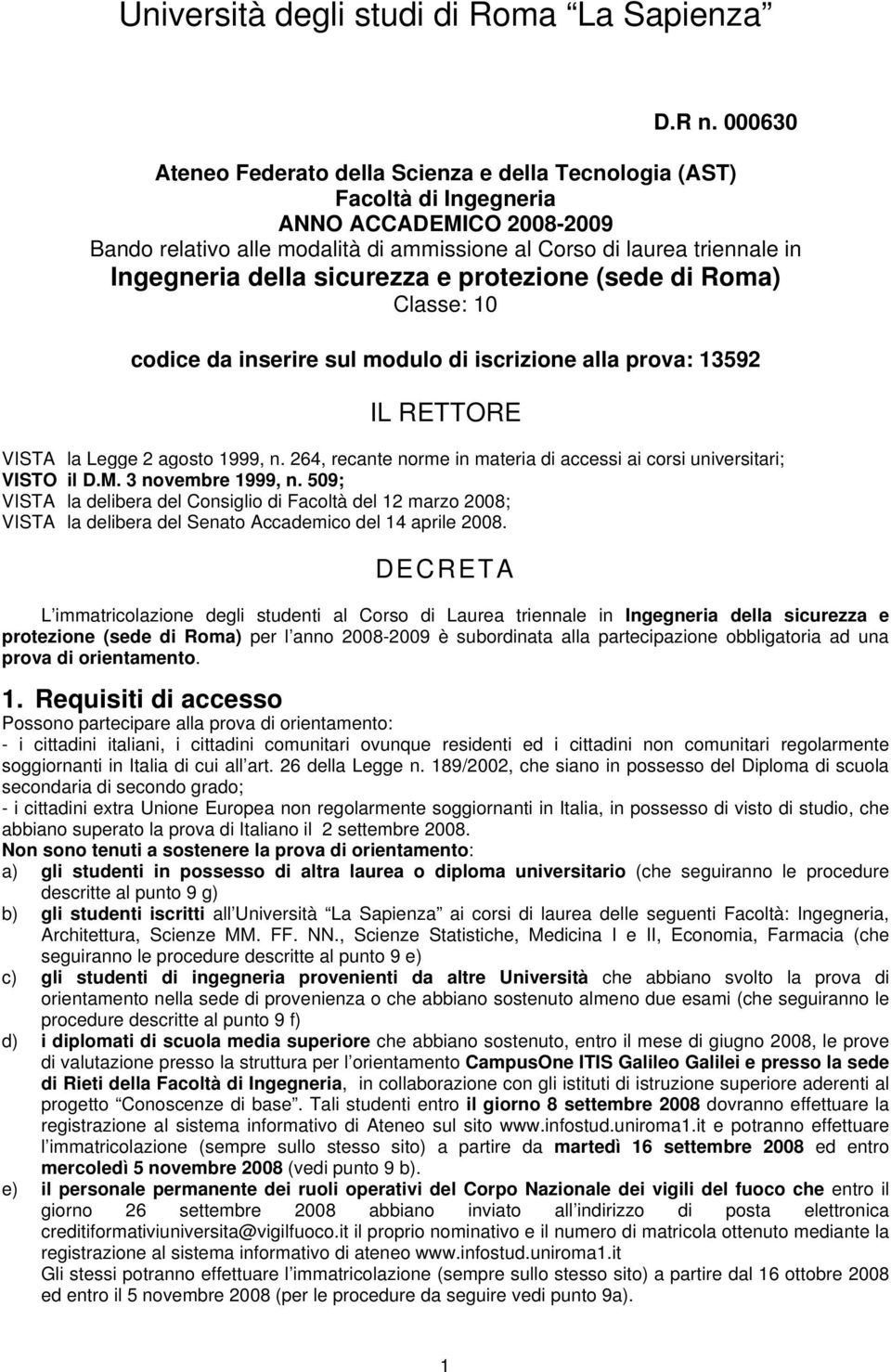 della sicurezza e protezione (sede di Roma) Classe: 10 codice da inserire sul modulo di iscrizione alla prova: 13592 IL RETTORE VISTA la Legge 2 agosto 1999, n.