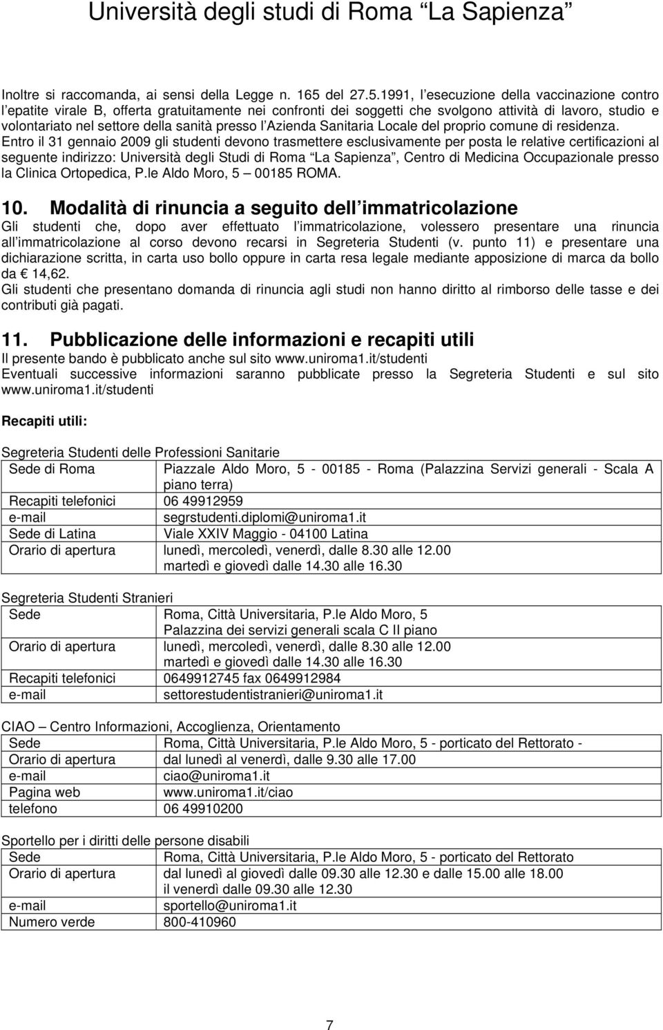 1991, l esecuzione della vaccinazione contro l epatite virale B, offerta gratuitamente nei confronti dei soggetti che svolgono attività di lavoro, studio e volontariato nel settore della sanità