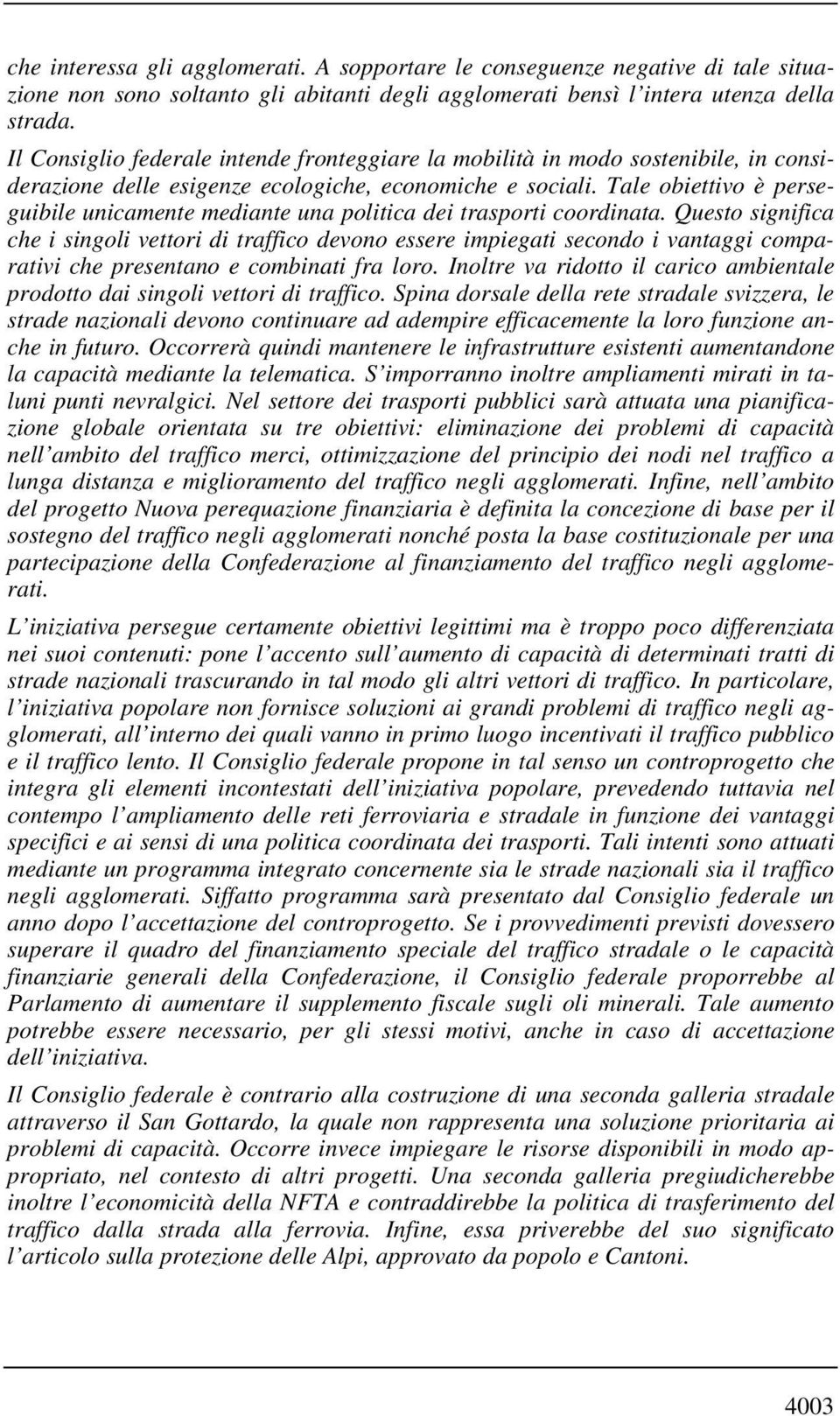 Tale obiettivo è perseguibile unicamente mediante una politica dei trasporti coordinata.