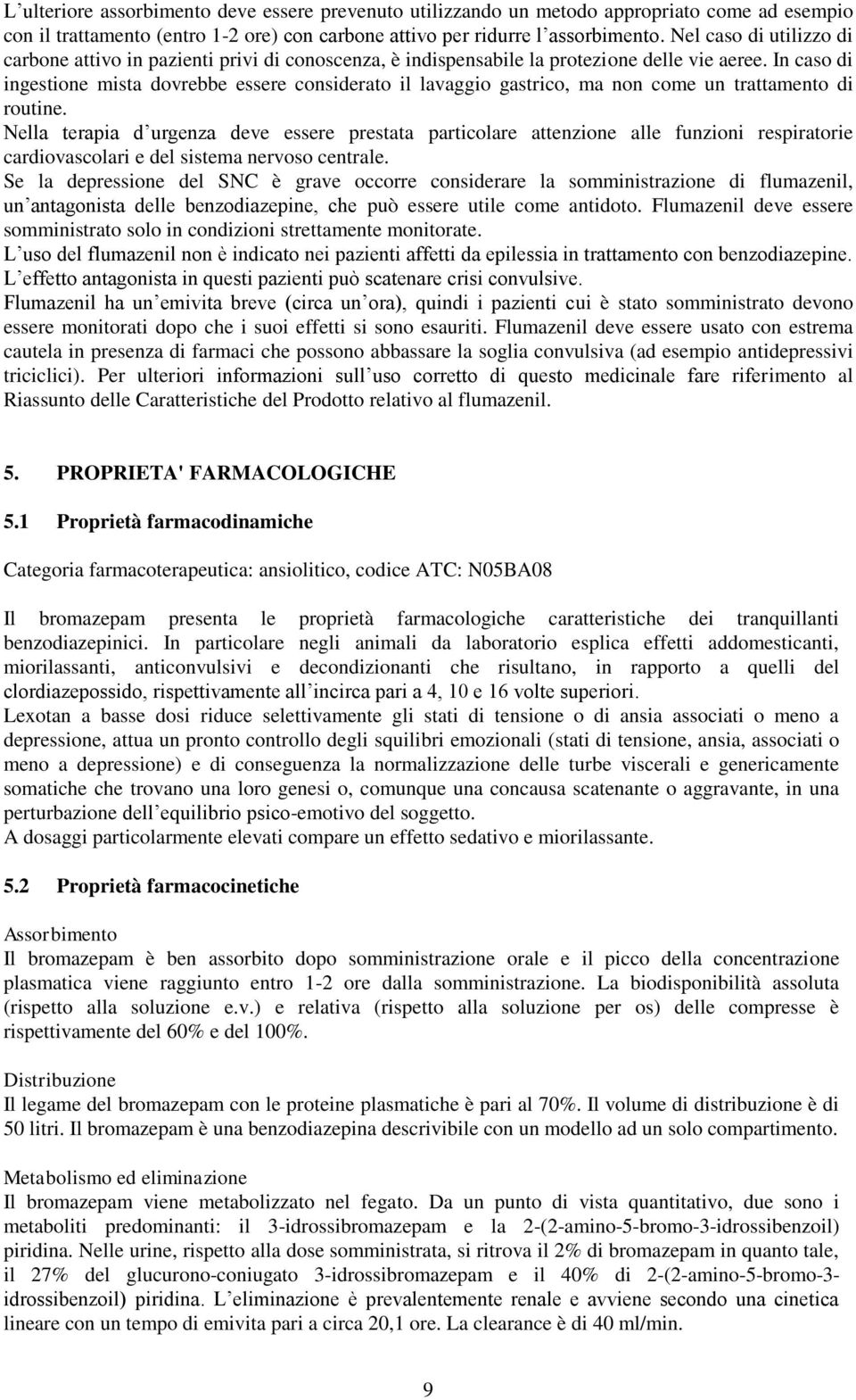 In caso di ingestione mista dovrebbe essere considerato il lavaggio gastrico, ma non come un trattamento di routine.