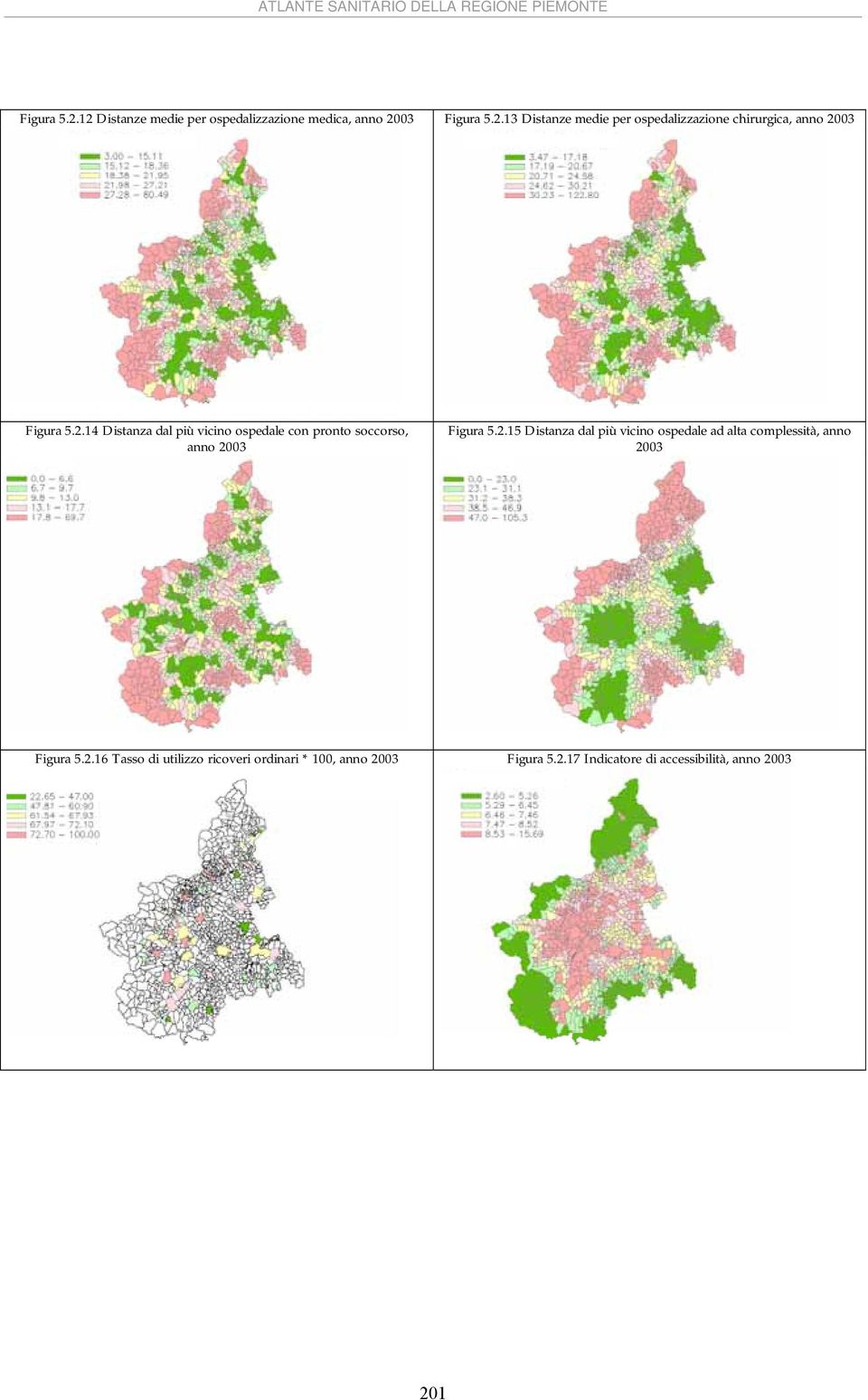 2.16 Tasso di utilizzo ricoveri ordinari * 100, anno 2003 Figura 5.2.17 Indicatore di accessibilità, anno 2003 201