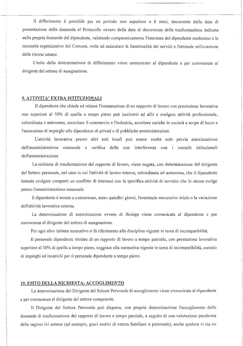 11ottimale utilizzazione delle risorse umane. L'esito della determinazione di differimento viene comunicato al dipendente e per conoscenza al dirigente del settore di assegnazione. 9.