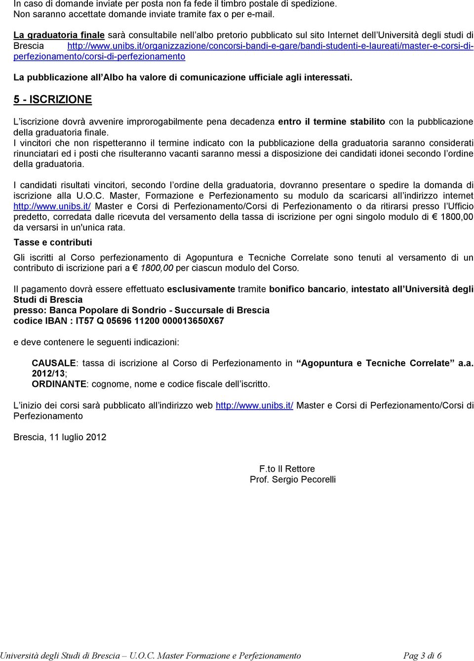 it/organizzazione/concorsi-bandi-e-gare/bandi-studenti-e-laureati/master-e-corsi-diperfezionamento/corsi-di-perfezionamento La pubblicazione all Albo ha valore di comunicazione ufficiale agli