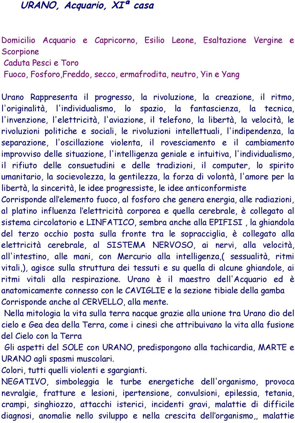 libertà, la velocità, le rivoluzioni politiche e sociali, le rivoluzioni intellettuali, l'indipendenza, la separazione, l'oscillazione violenta, il rovesciamento e il cambiamento improvviso delle