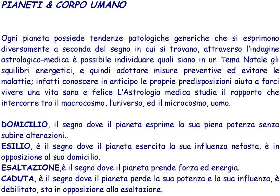 vivere una vita sana e felice L Astrologia medica studia il rapporto che intercorre tra il macrocosmo, l universo, ed il microcosmo, uomo.