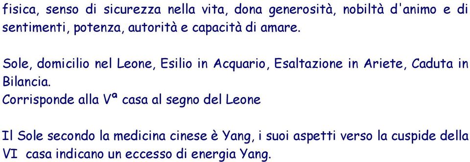 Sole, domicilio nel Leone, Esilio in Acquario, Esaltazione in Ariete, Caduta in Bilancia.