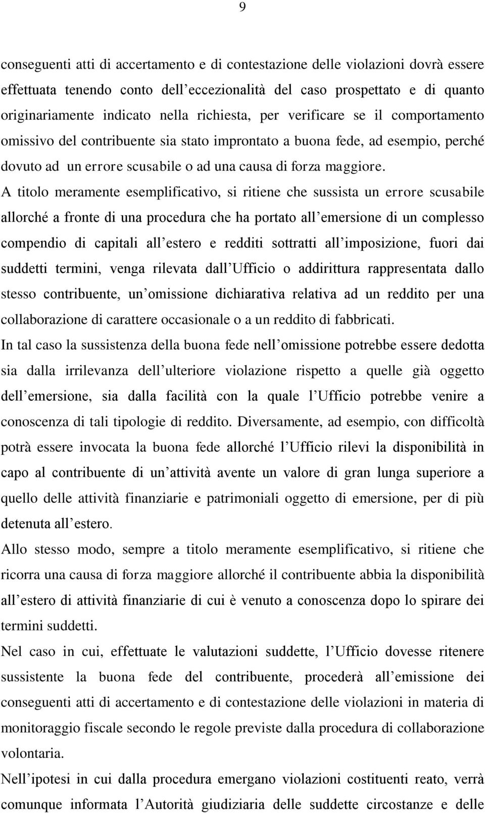 A titolo meramente esemplificativo, si ritiene che sussista un errore scusabile allorché a fronte di una procedura che ha portato all emersione di un complesso compendio di capitali all estero e