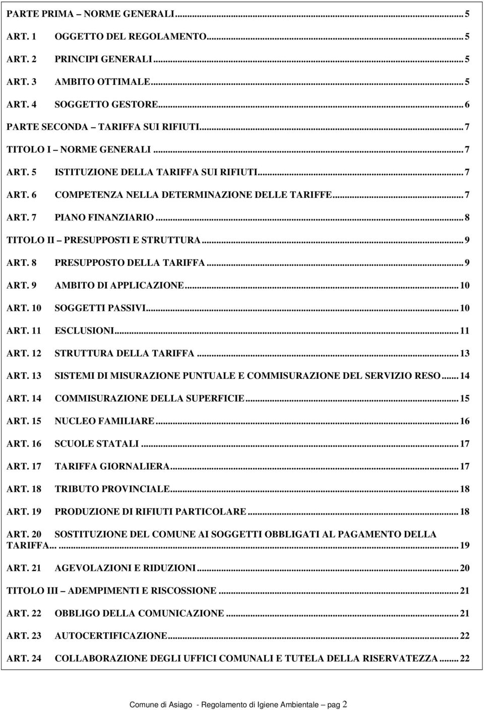 .. 8 TITOLO II PRESUPPOSTI E STRUTTURA... 9 ART. 8 PRESUPPOSTO DELLA TARIFFA... 9 ART. 9 AMBITO DI APPLICAZIONE... 10 ART. 10 SOGGETTI PASSIVI... 10 ART. 11 ESCLUSIONI... 11 ART.