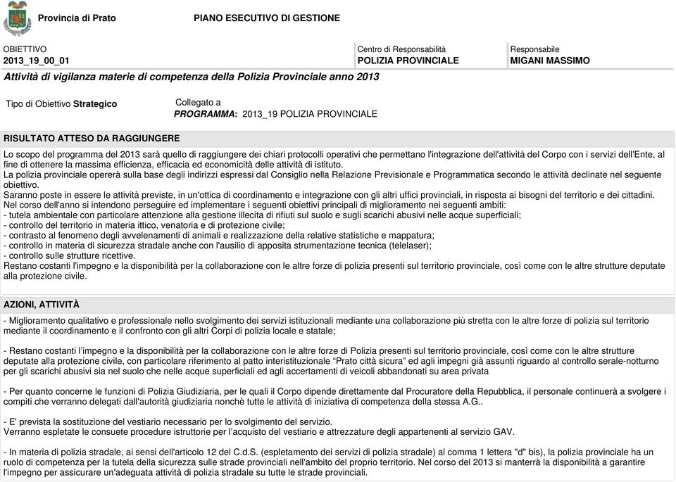 servizi dell'ente, al fine di ottenere la massima efficienza, efficacia ed economicità delle attività di istituto.