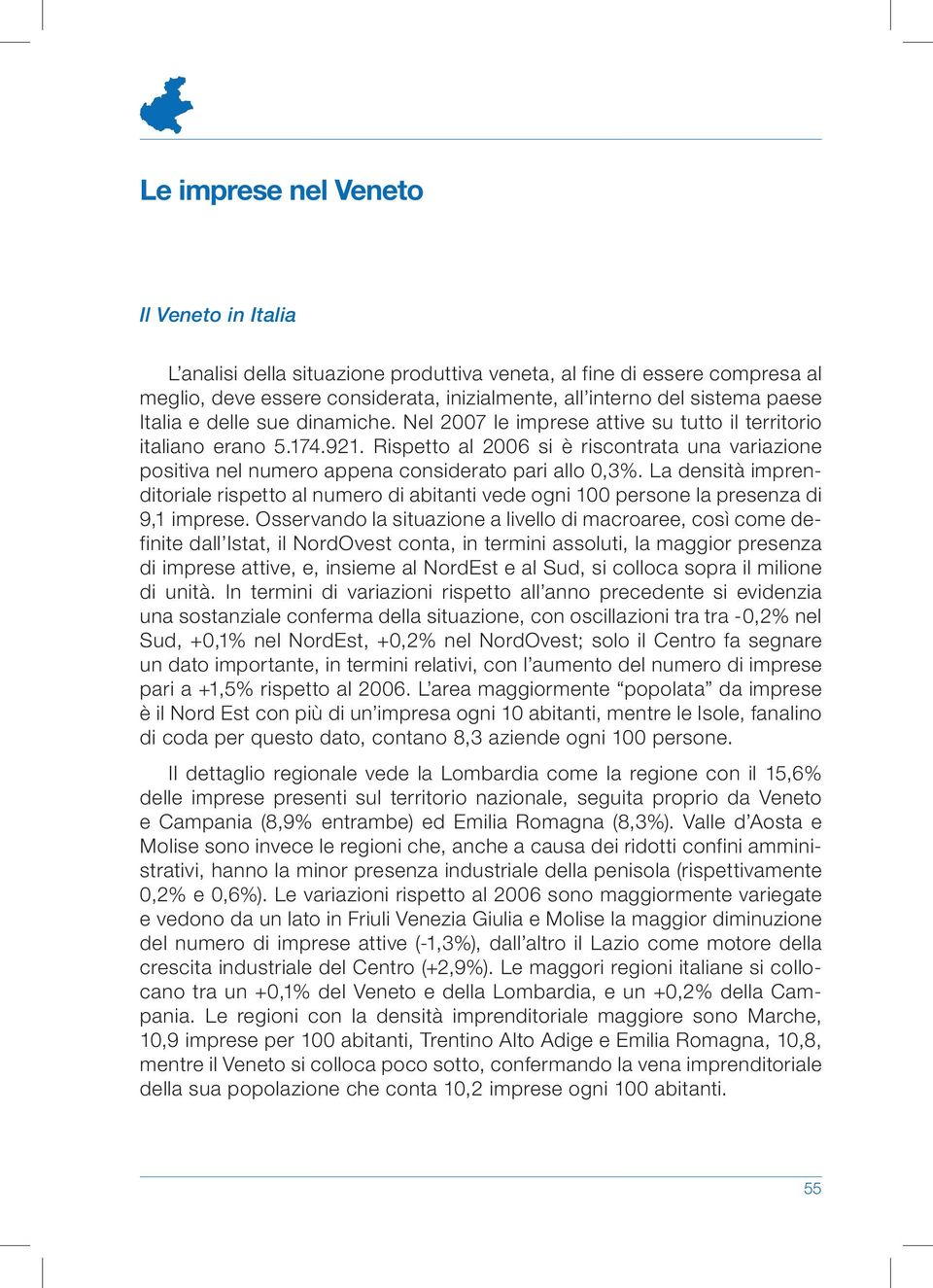 Rispetto al 2006 si è riscontrata una variazione positiva nel numero appena considerato pari allo 0,3%.