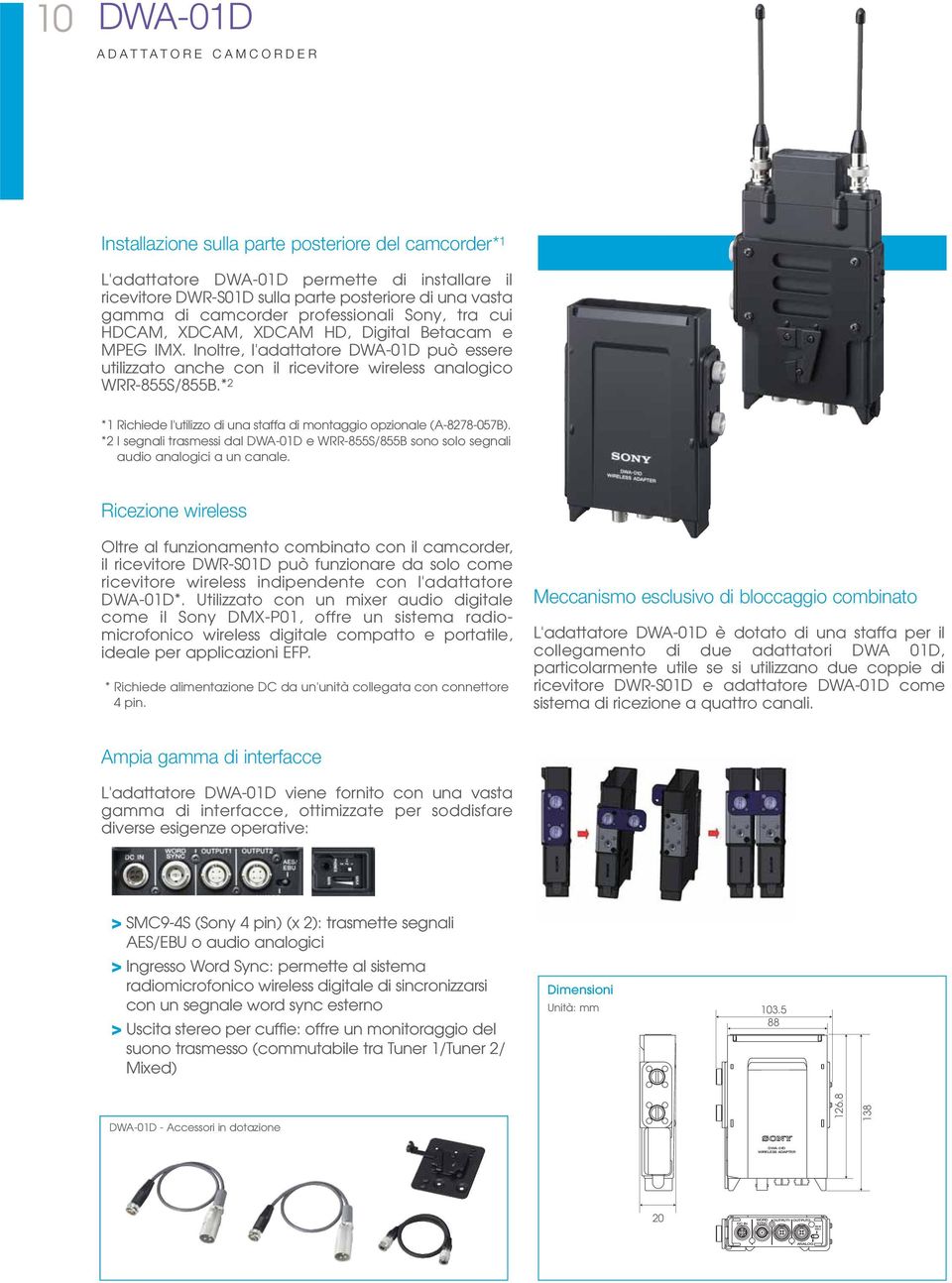 * 2 *1 Richiede l'utilizzo di una staffa di montaggio opzionale (A-8278-057B). *2 I segnali trasmessi dal DWA-01D e WRR-855S/855B sono solo segnali audio analogici a un canale.